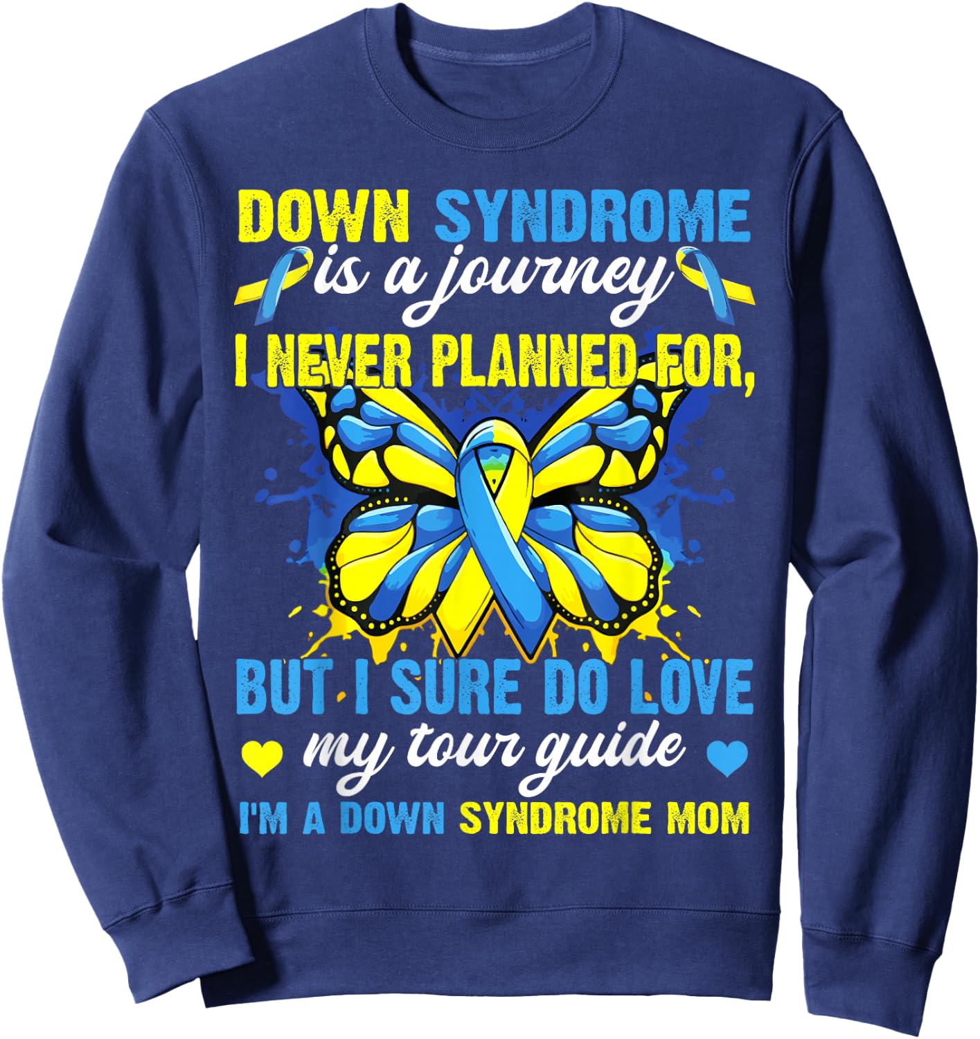 Proud Mom Of T21 Down Syndrome Is A Journey I Never Planned Sweatshirt - Sweatshirt | Navy