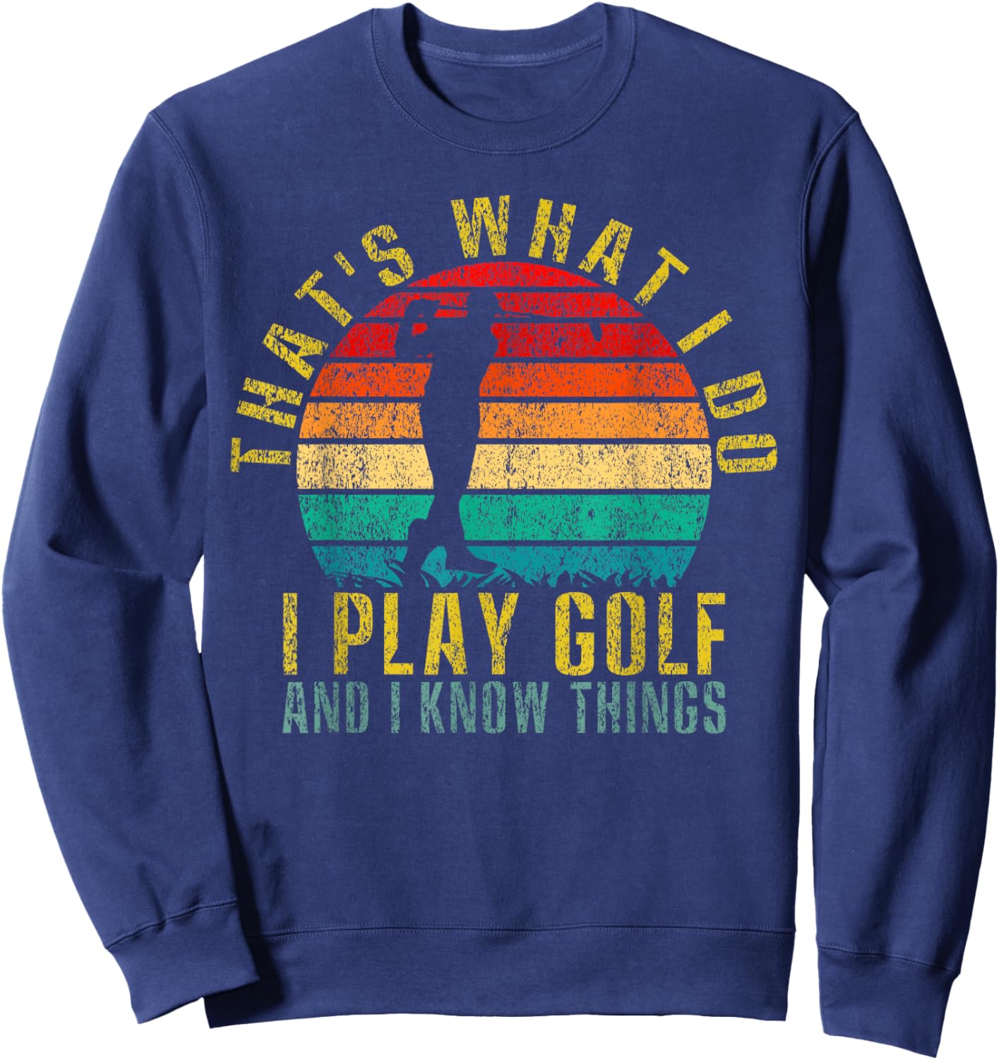 That's What I Do I Play Golf and I Know Things Funny Retro Sweatshirt - Sweatshirt | Navy