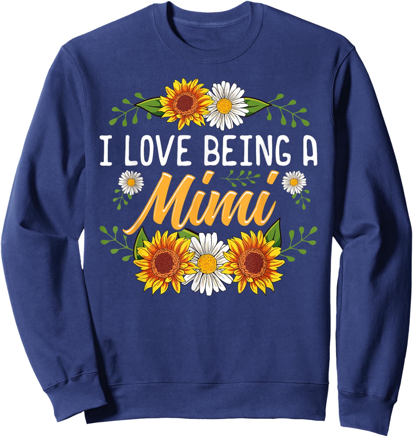 I Love Being A Mimi Shirt Sunflower Mothers Day Gifts Sweatshirt - Sweatshirt | Navy