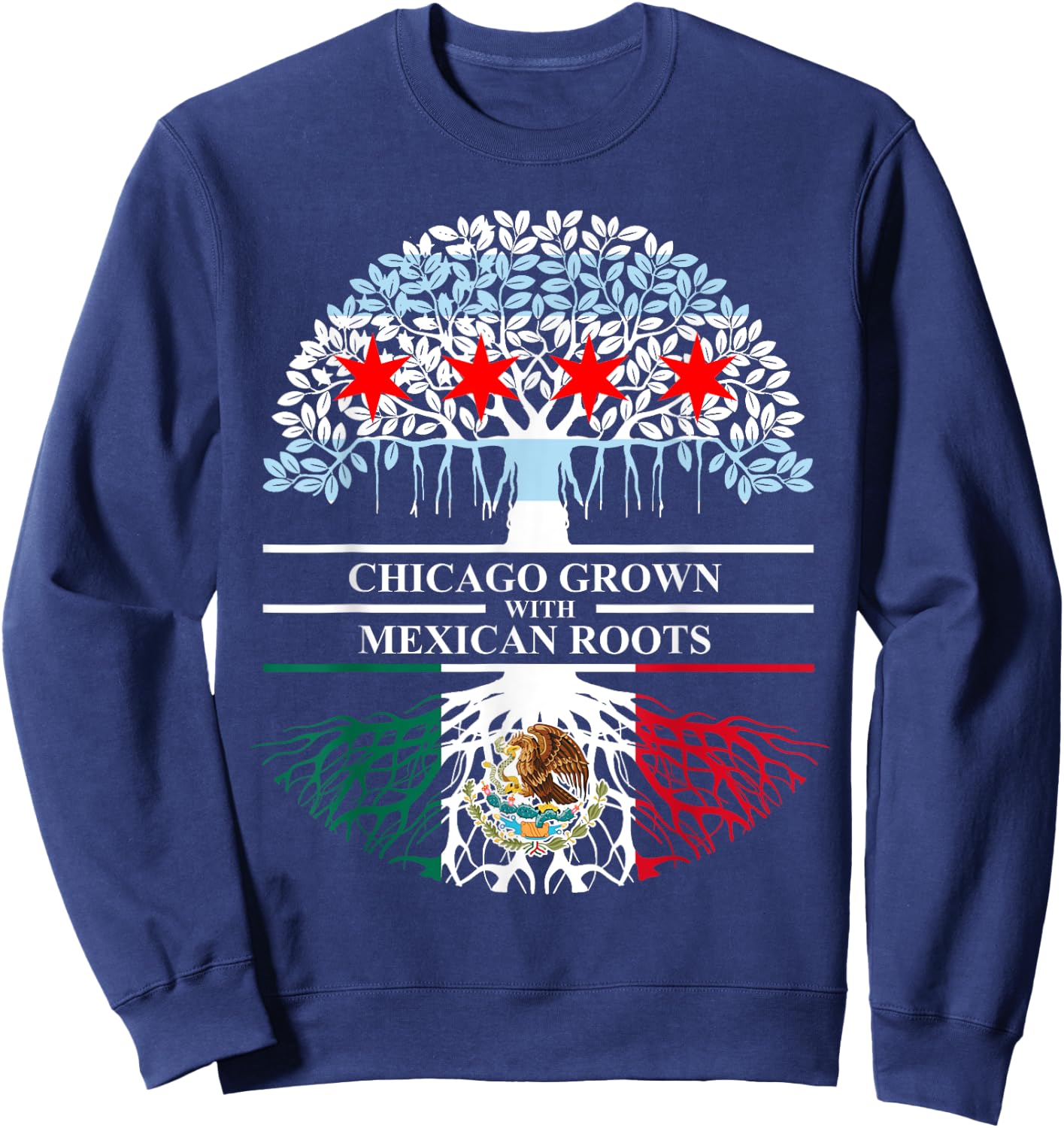 Chicagoan Grown Mexican Roots Chicago Flag Mexico Sweatshirt - Sweatshirt | Navy