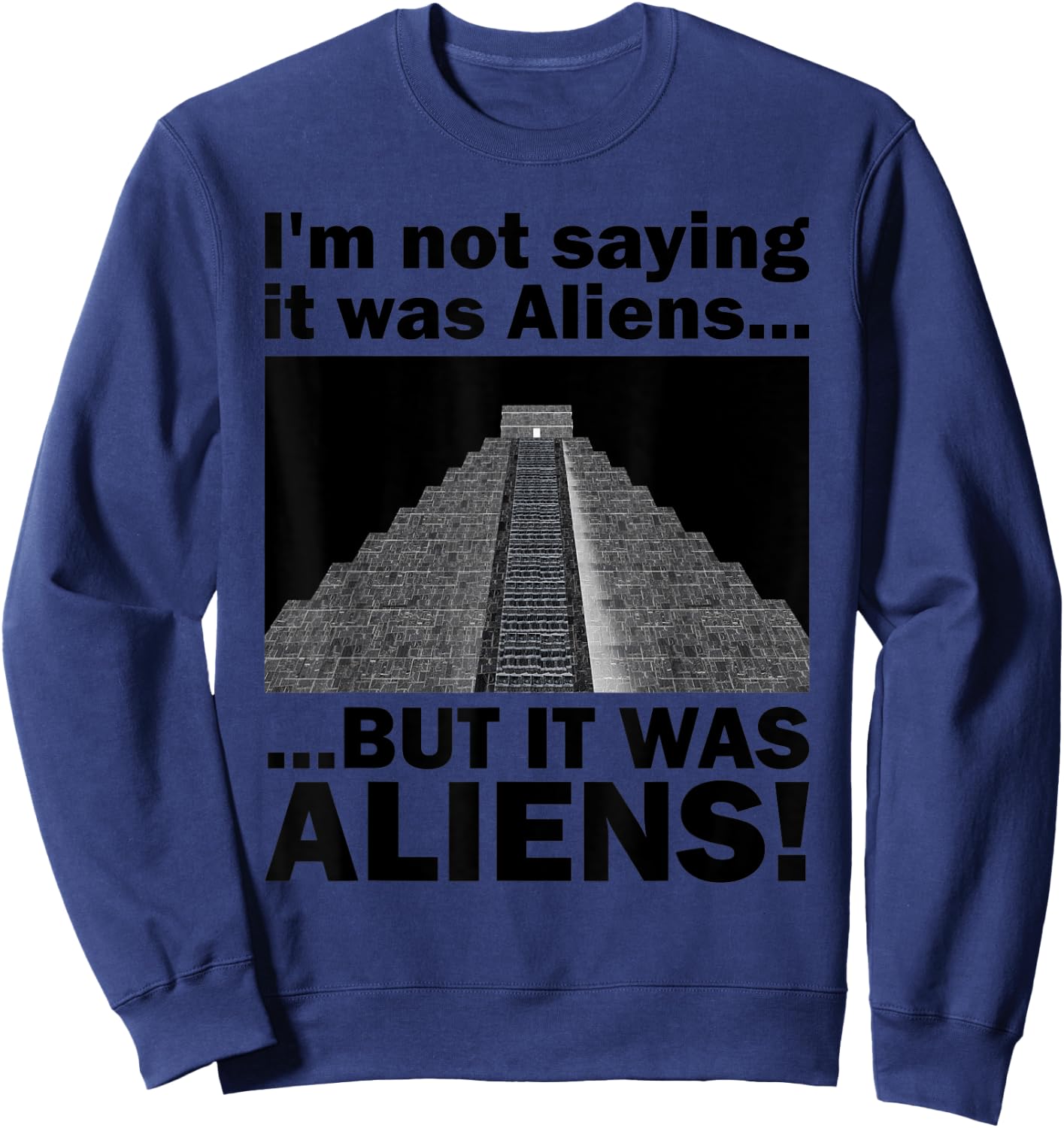 Funny Meme Pseudoscience Puns "It was Aliens!" Quote Sweatshirt - Sweatshirt | Navy