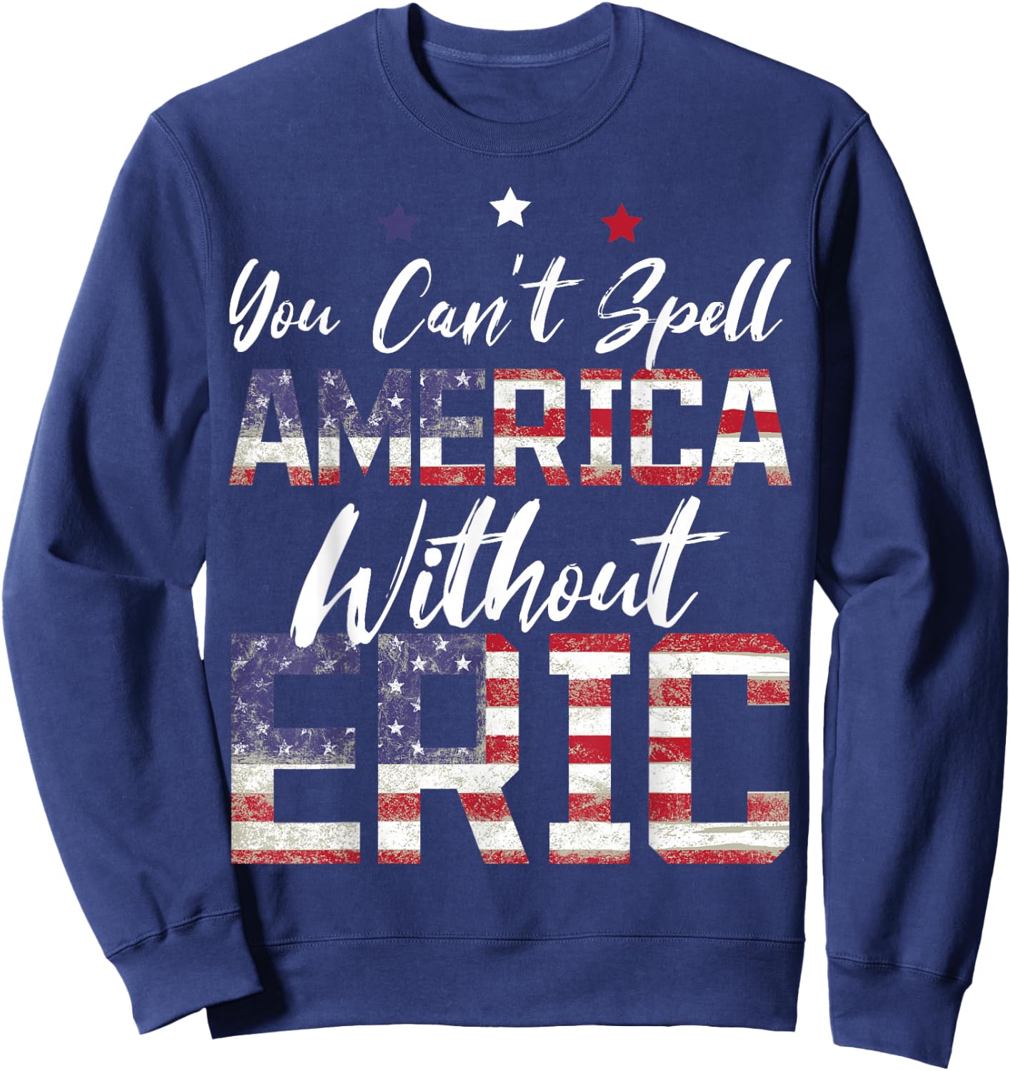 Cant Spell America W/Out Eric 4th of July Patriotic Name Sweatshirt - Sweatshirt | Navy