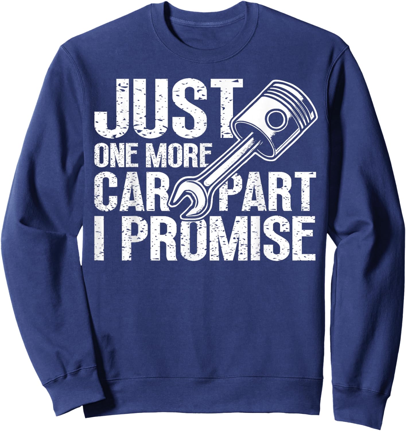 Just One More Car Part I Promise Mechanic Automobile Lovers Sweatshirt - Sweatshirt | Navy