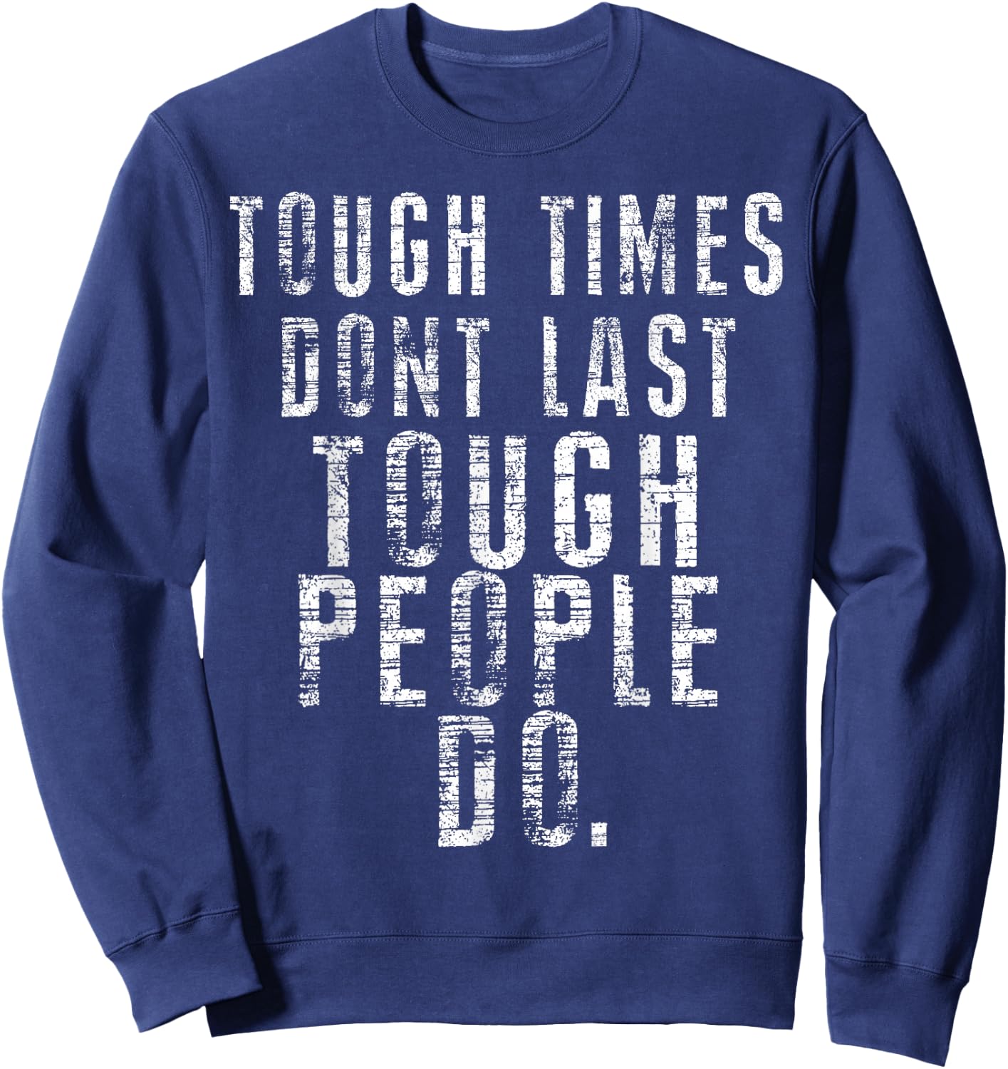 Inspiring Quote - Tough Times Don't Last Tough People Do Sweatshirt - Sweatshirt | Navy