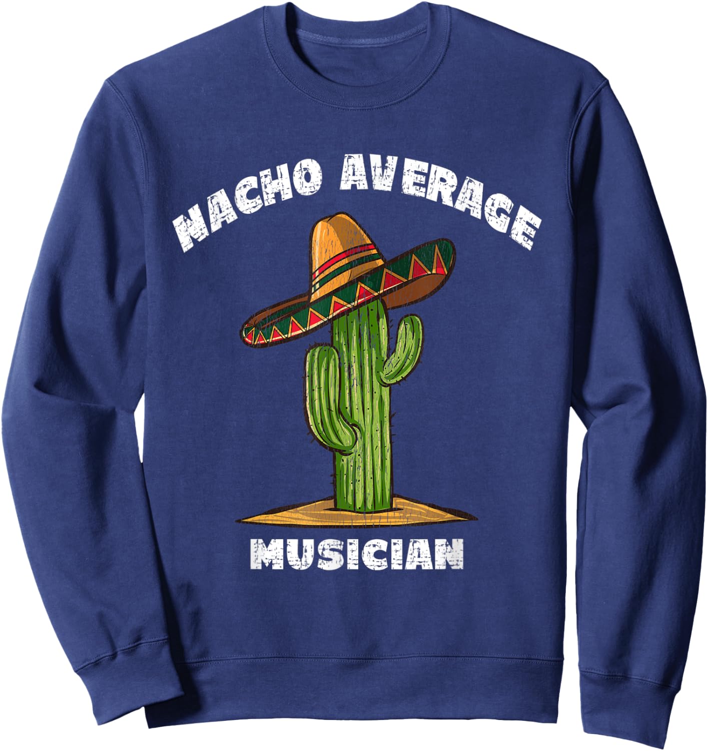 Nacho Average Musician Pun Retro Cactus Sombrero Art Sweatshirt - Sweatshirt | Navy