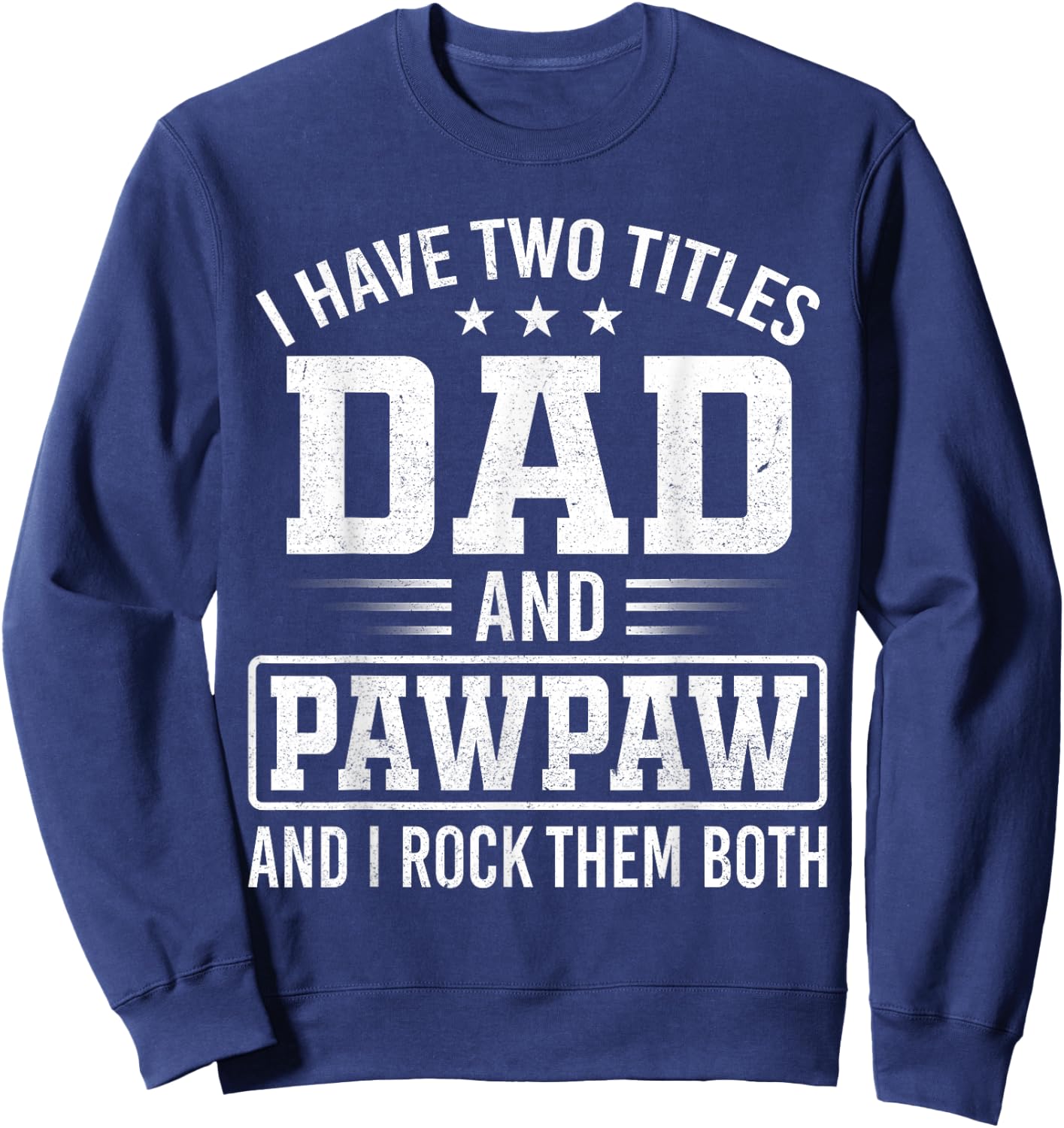 I Have Two Titles Dad and Pawpaw Father's Day Vintage Sweatshirt - Sweatshirt | Navy