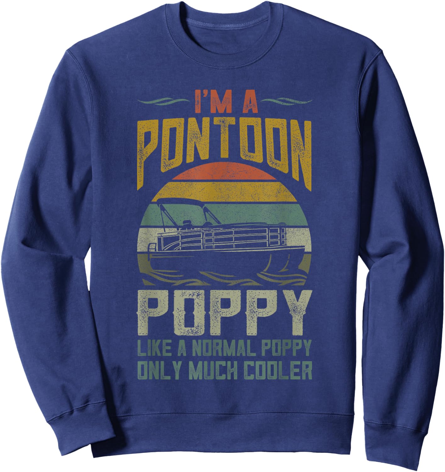 Pontoon Boat Poppy Apparel Funny Fathers Day Boating Captain Sweatshirt - Sweatshirt | Navy