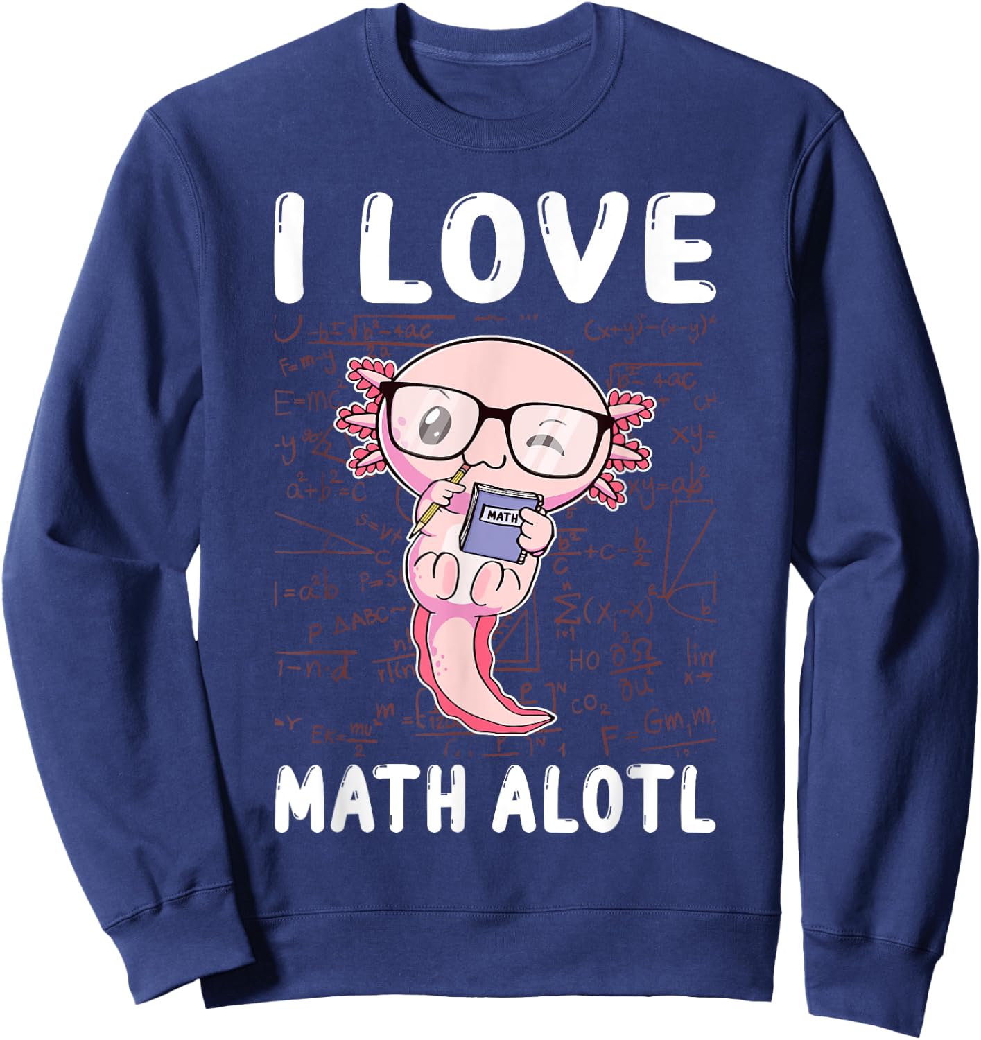 Kawaii Axolotl Pun Funny I Love Math Alotl Math Sweatshirt - Sweatshirt | Navy