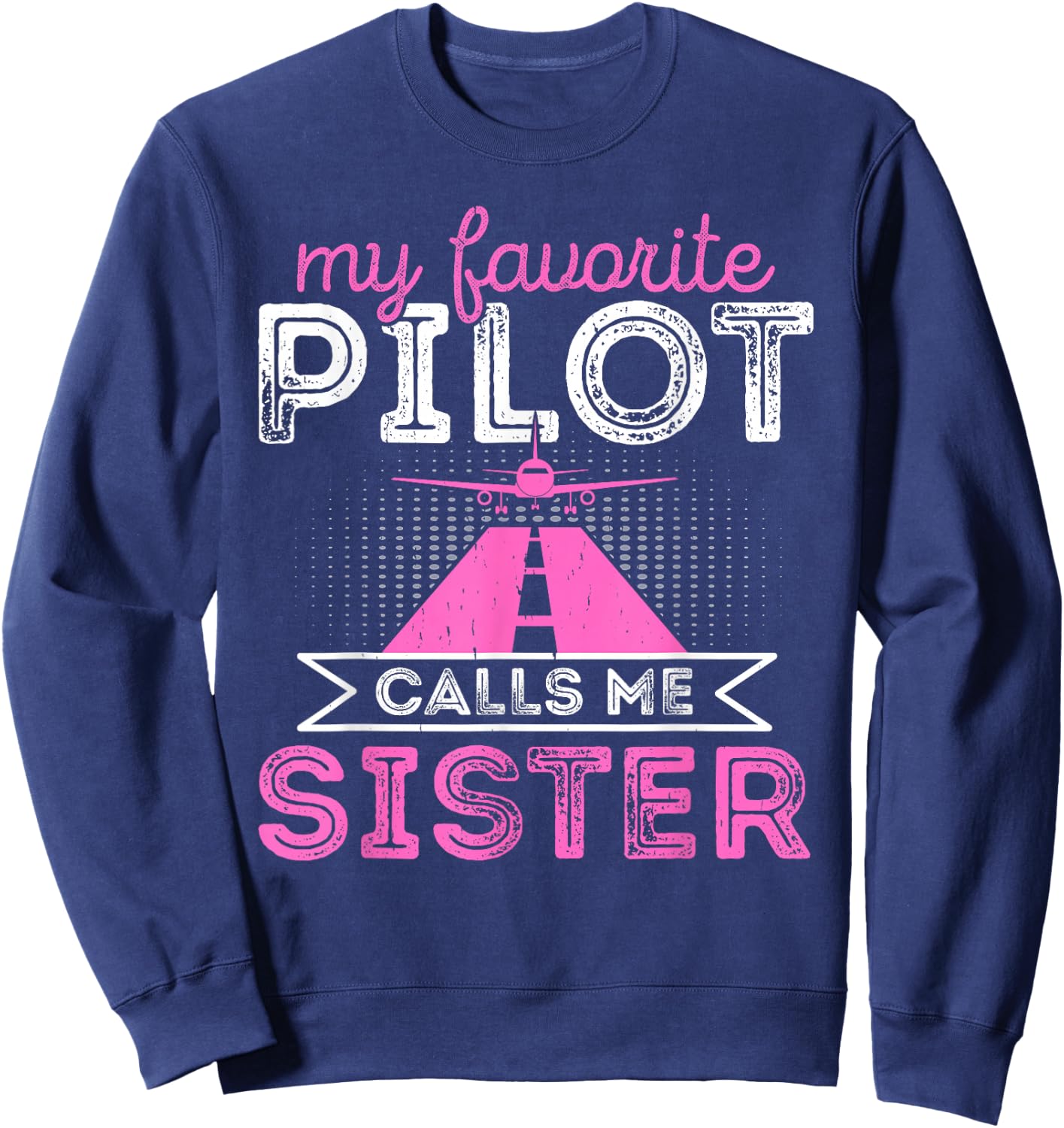 My Favorite Pilot Calls Me Sister Funny Airplane Pilot Sis Sweatshirt - Sweatshirt | Navy
