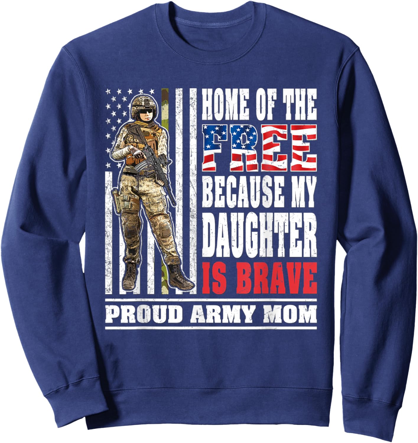Home Of The Free My Daughter Is Brave - Proud Army Mom Gift Sweatshirt - Sweatshirt | Navy