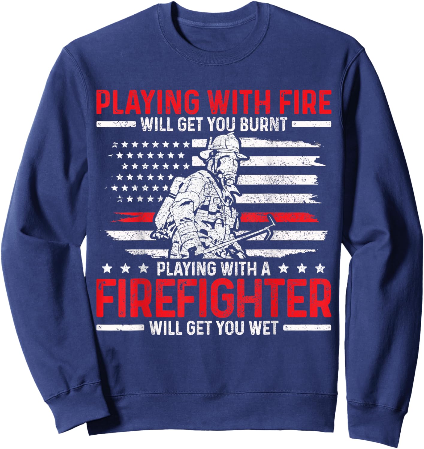 Firefighter Funny Quote Fireman Patriotic Fire Fighter Gift Sweatshirt - Sweatshirt | Navy
