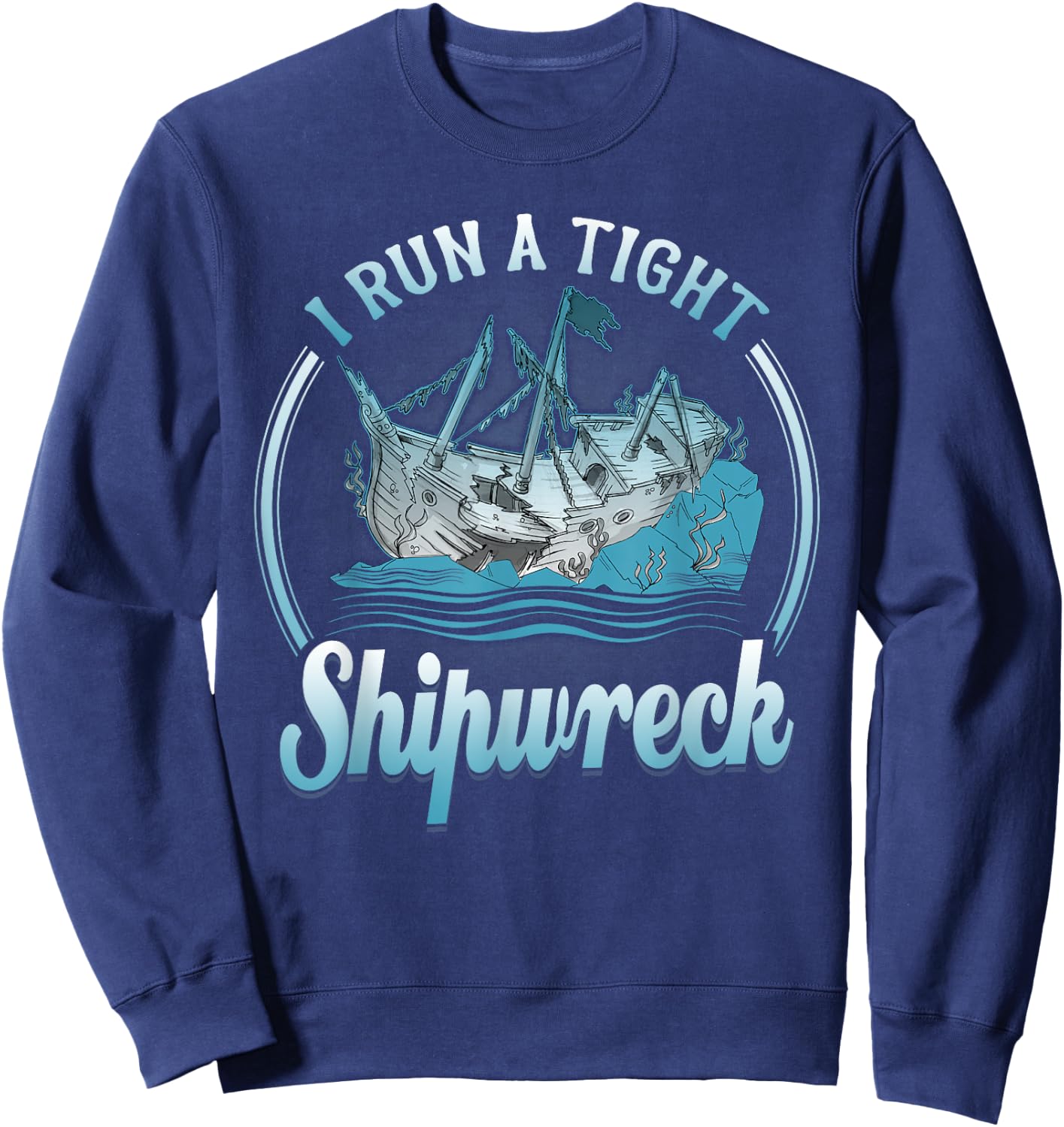 I Run A Tight Shipwreck Funny Vintage Mom Dad Sweatshirt - Sweatshirt | Navy