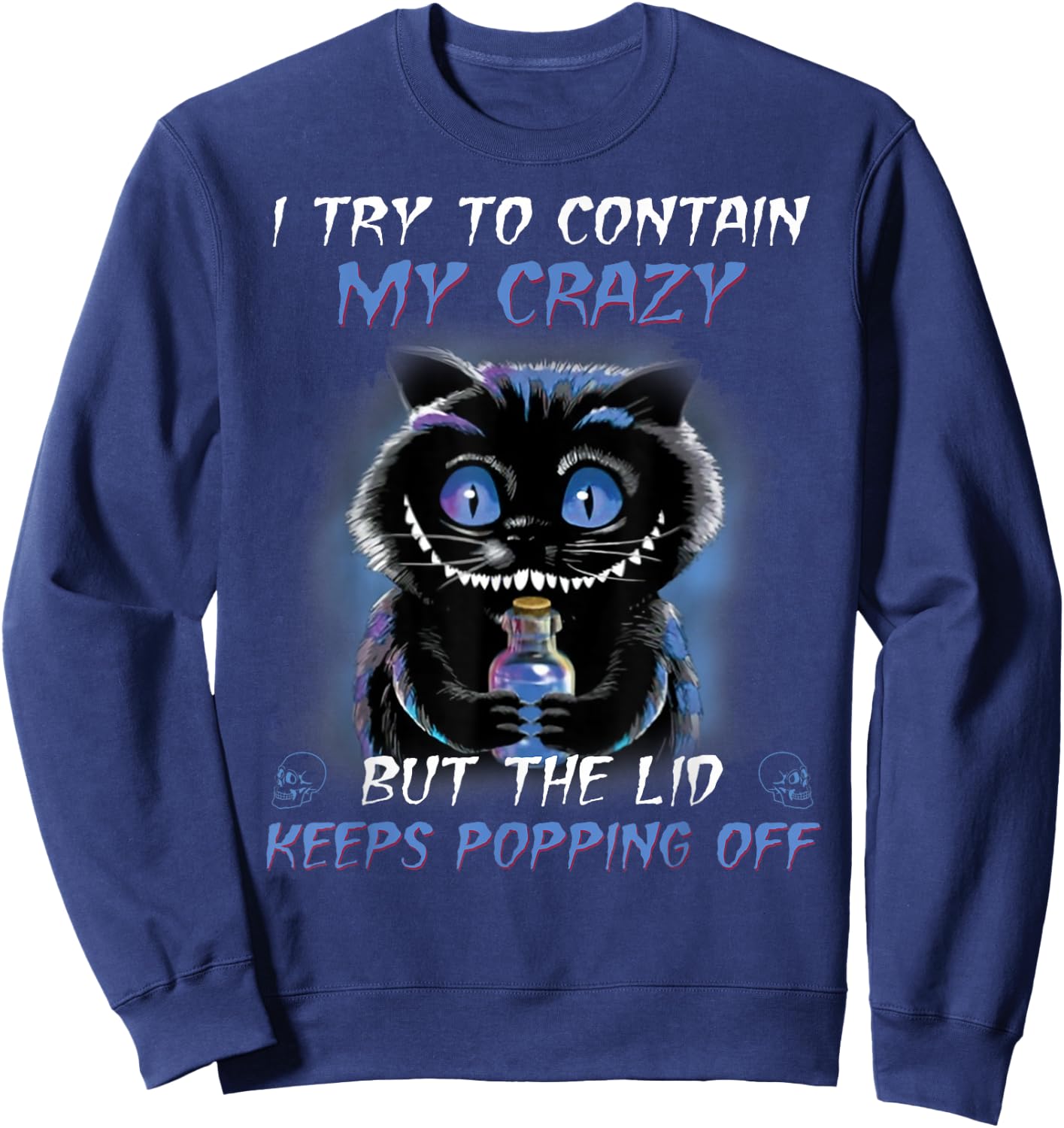 I Try To Contain My Crazy But The Lid Keeps Popping Off Sweatshirt - Sweatshirt | Navy