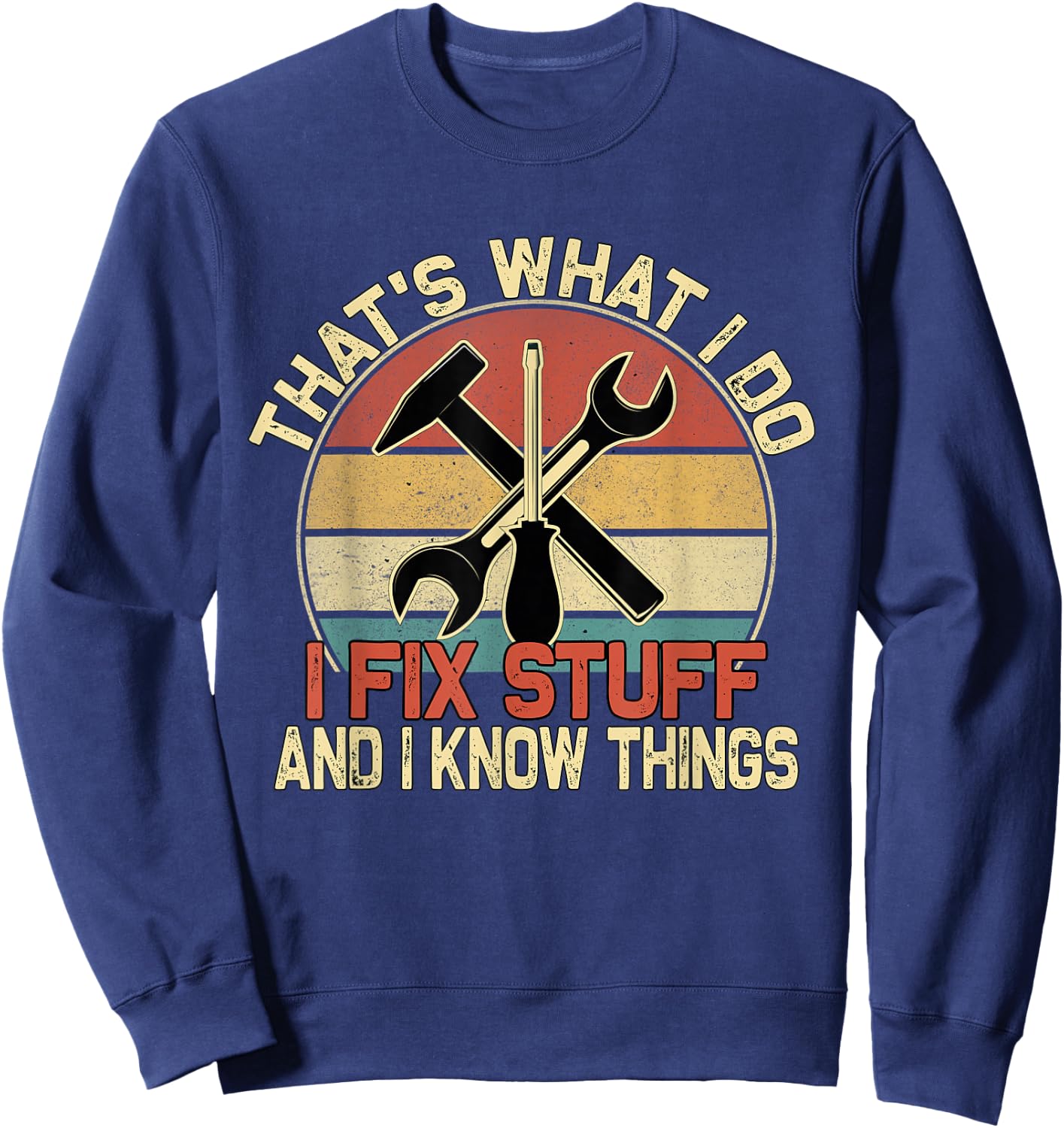 That's What I Do I Fix Stuff And I Know Things Retro Vintage Sweatshirt - Sweatshirt | Navy