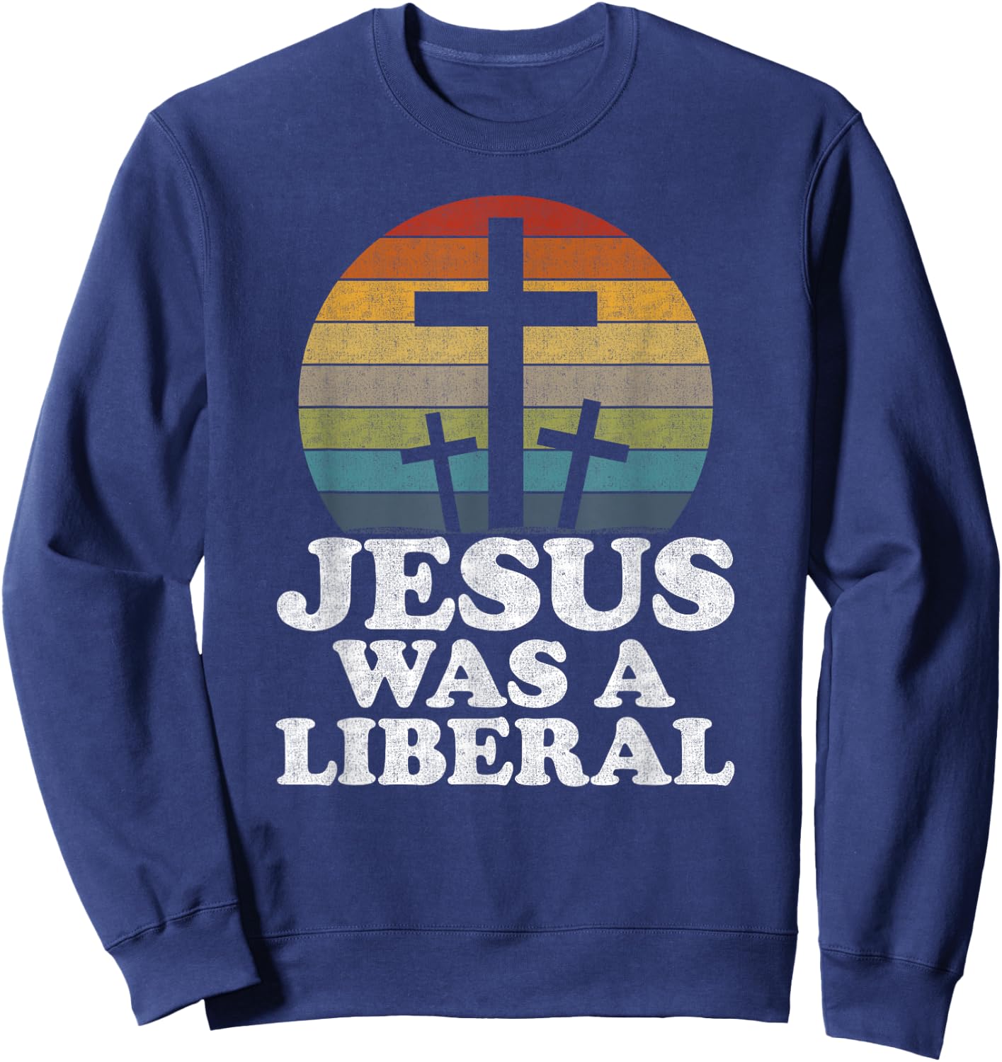 Woke Christian Democrat Jesus Was A Liberal Sweatshirt - Sweatshirt | Navy