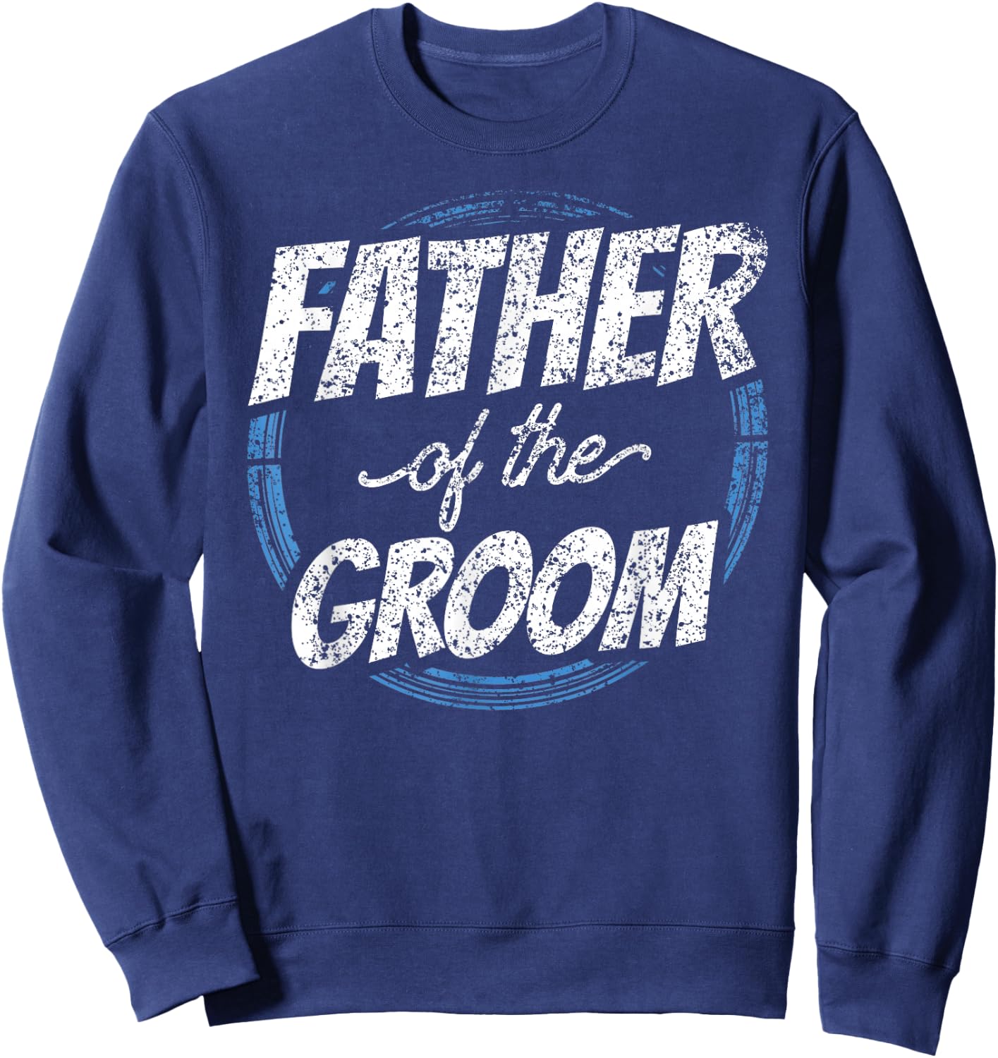 Father of The Groom Bachelor Party Wedding Dad Daddy Sweatshirt - Sweatshirt | Navy