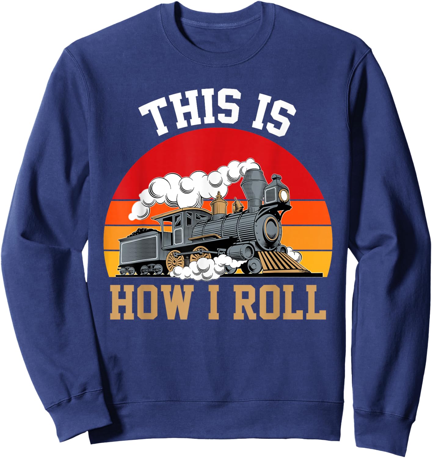 This Is How I Roll Train Engineer & Railroad Lovers Sweatshirt - Sweatshirt | Navy