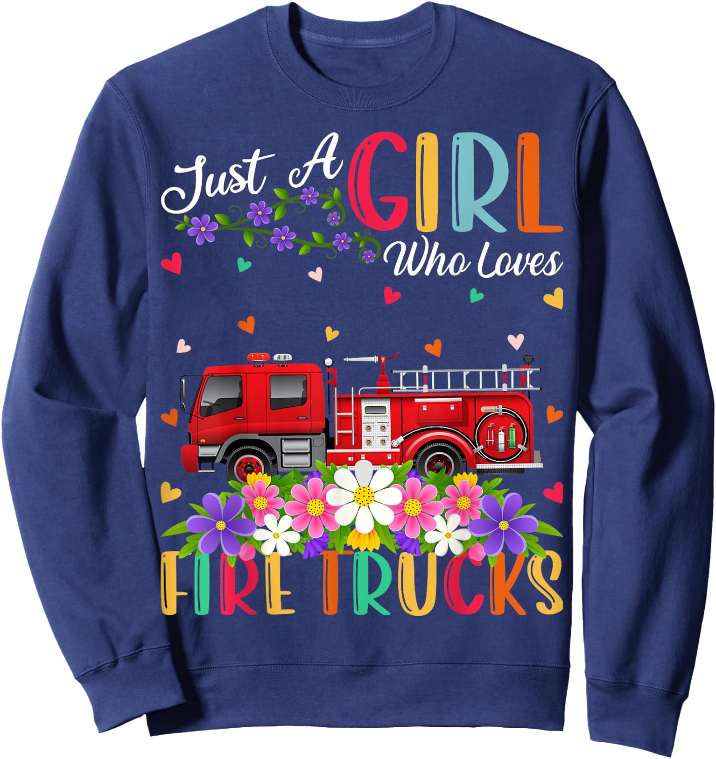 Fire Truck Lover Just A Girl Who Loves Fire Trucks Sweatshirt - Sweatshirt | Navy
