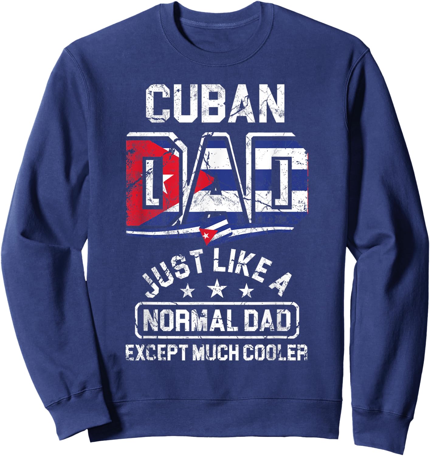Fathers Day Cuban Dad Just Like A Normal Dad Except Cooler Sweatshirt - Sweatshirt | Navy