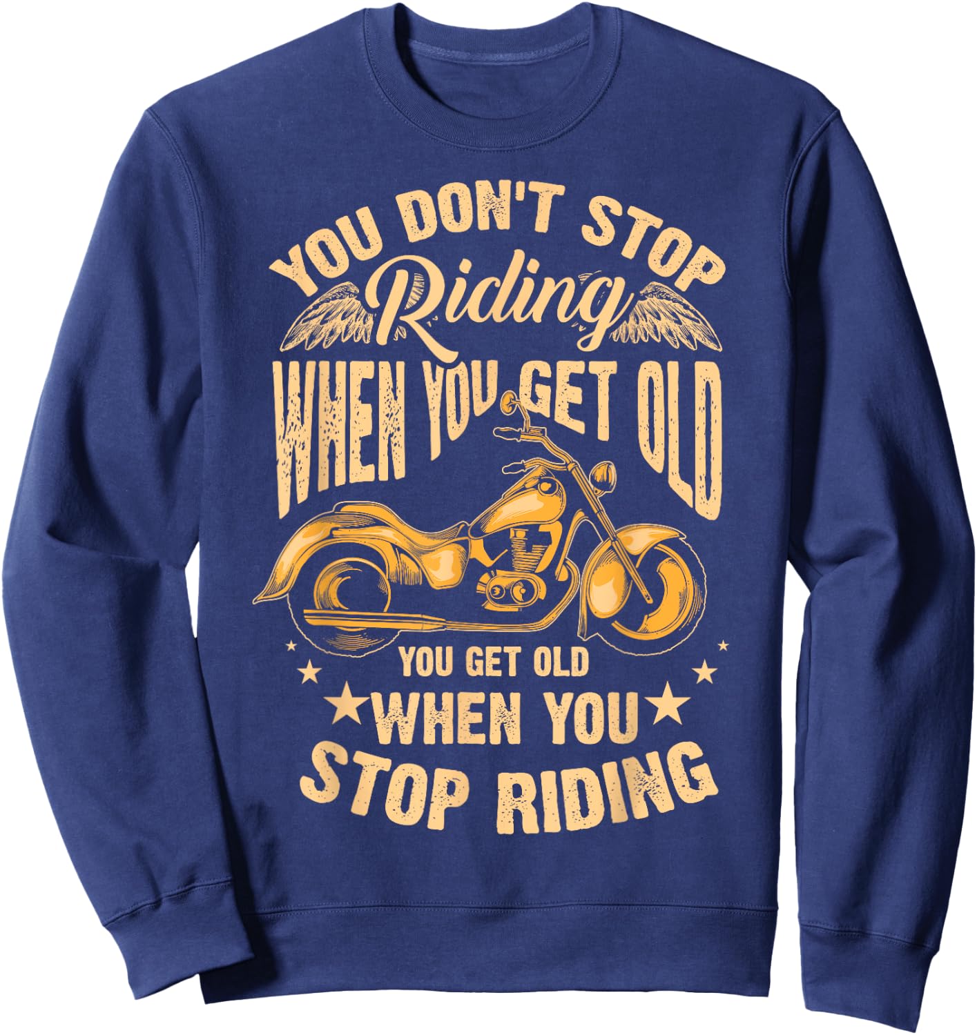 Cute You Don't Stop Riding When You Get Old Shirt Motor Gift Sweatshirt - Sweatshirt | Navy