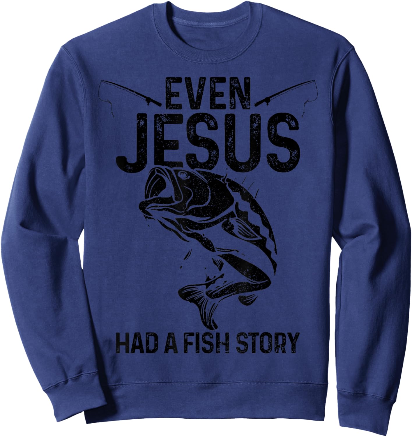 Even Jesus Had A Fish Story Funny Fishing Fisherman Gift Sweatshirt - Sweatshirt | Navy