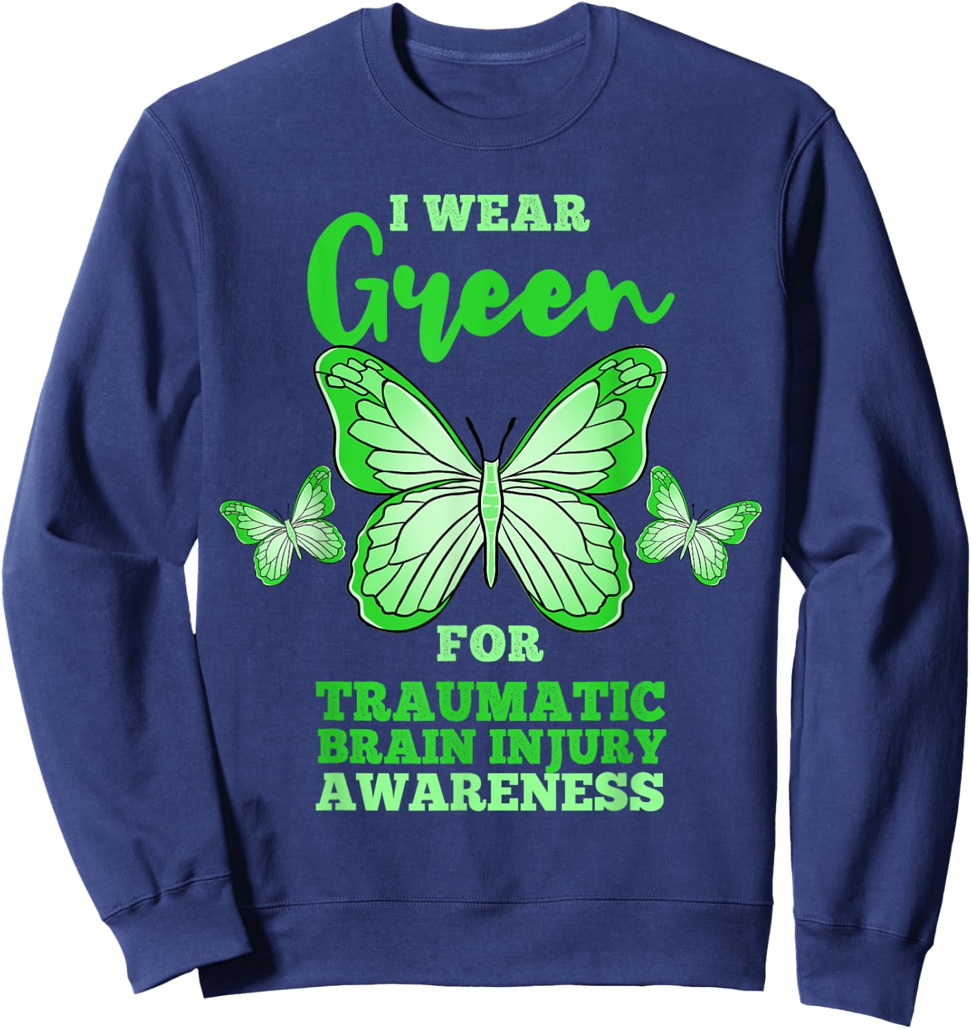 I Wear Green For Traumatic Brain Injury TBI Awareness Sweatshirt - Sweatshirt | Navy