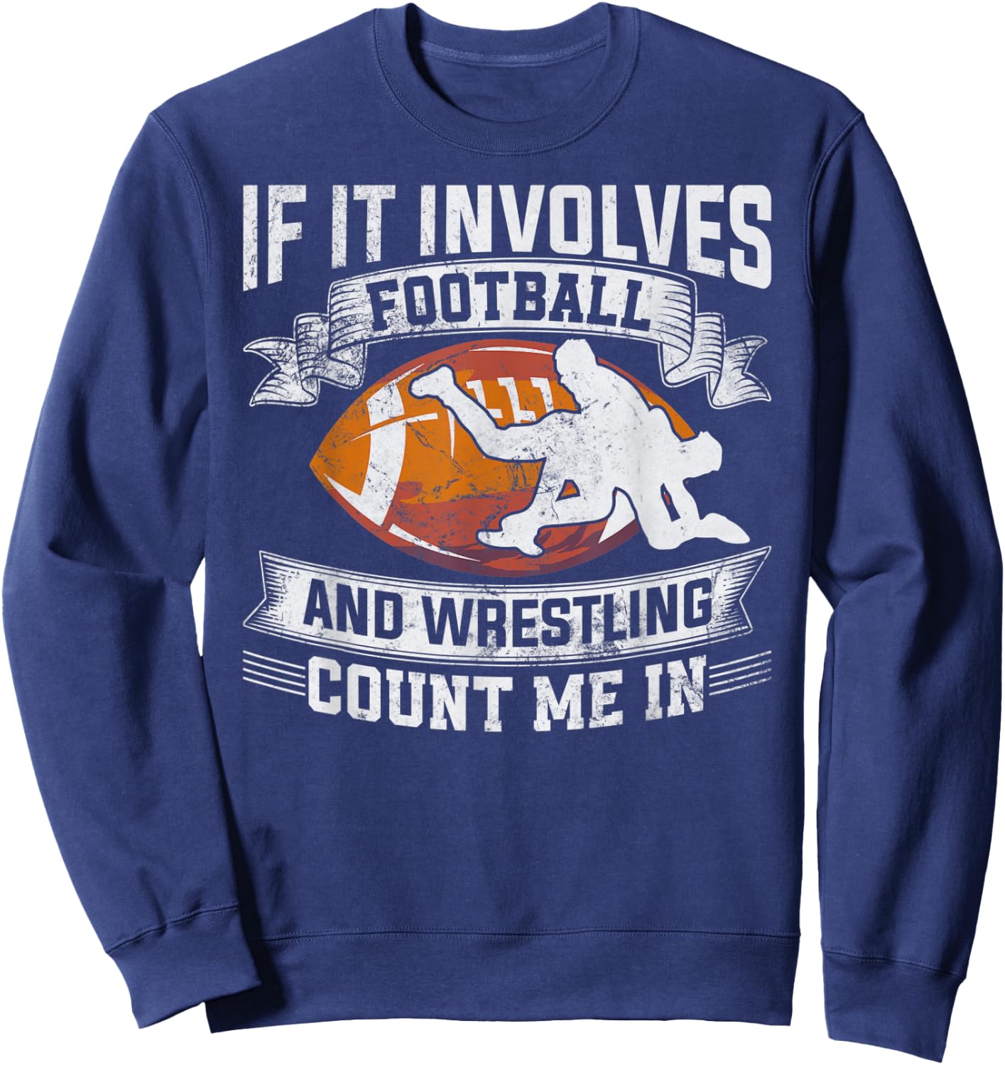 Wrestler If It Involves Football And Wrestling Count Me In Sweatshirt - Sweatshirt | Navy