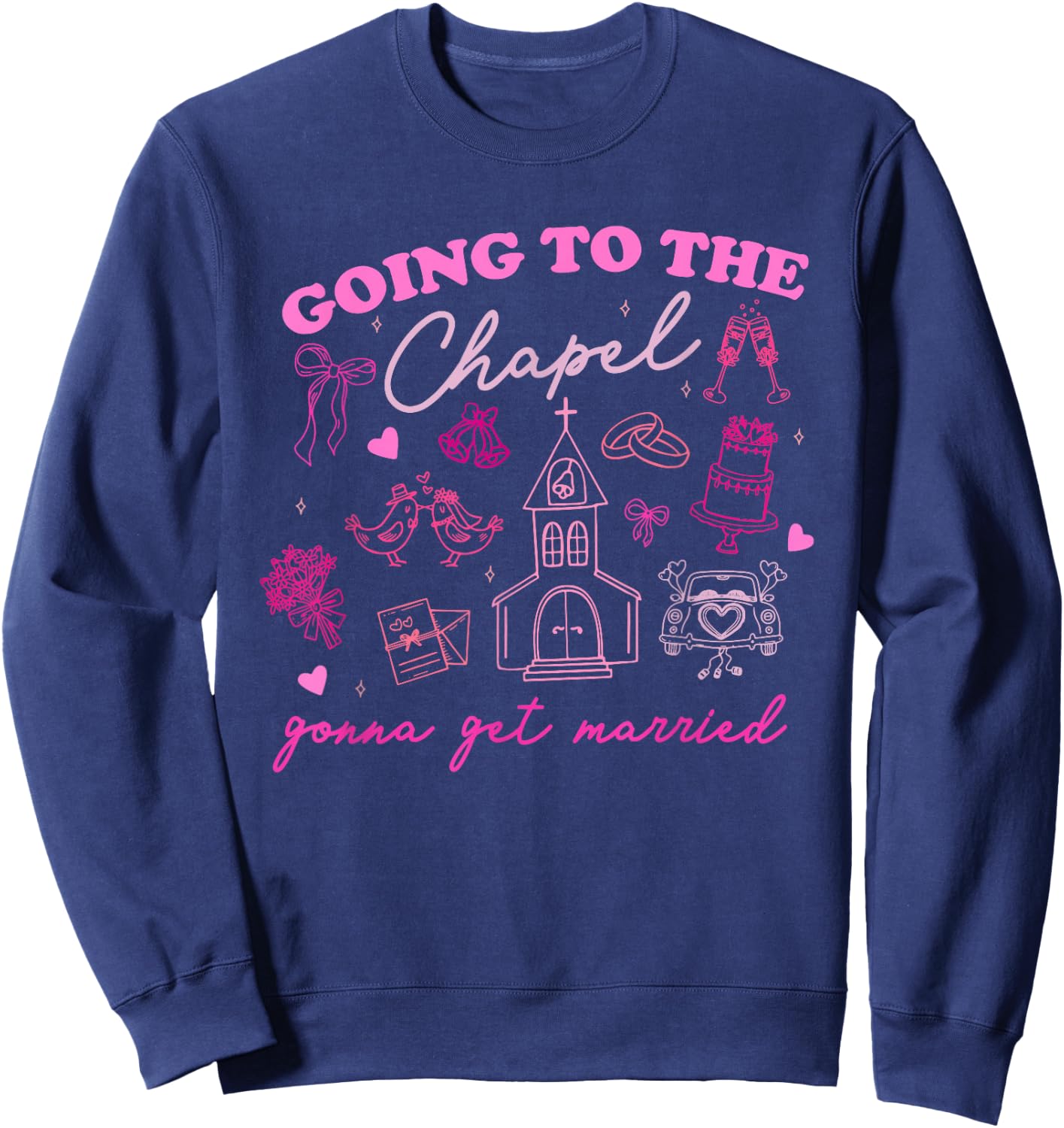 Going To The Chapel Gonna Get Married Wedding Vibes Sweatshirt - Sweatshirt | Navy