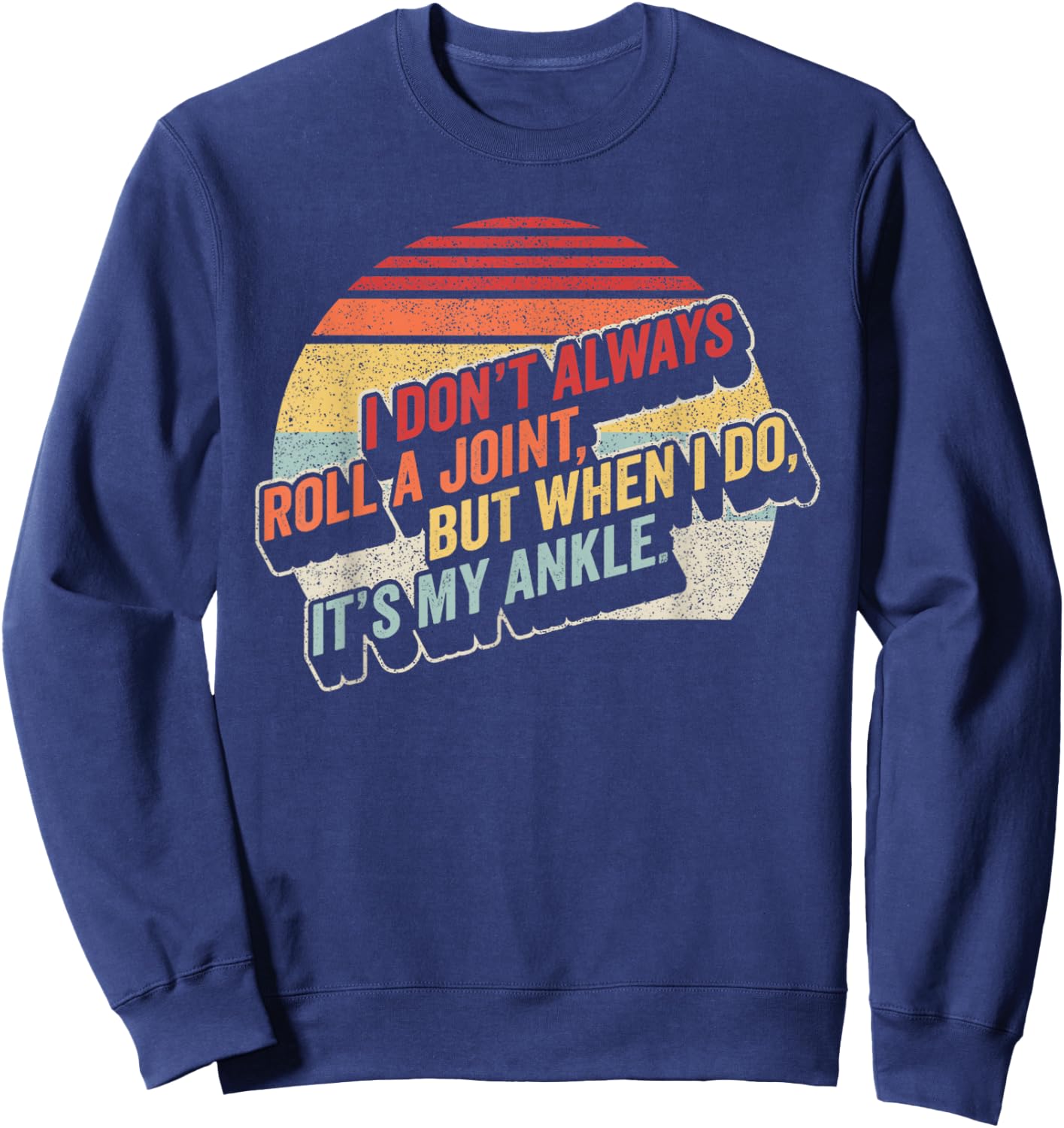 Bag Some Rays I Don't Always Roll A Joint, But When I Do, It's My Ankle. Women's Retro-Modern Black Letter Print Sweatshirt - Sweatshirt | Navy