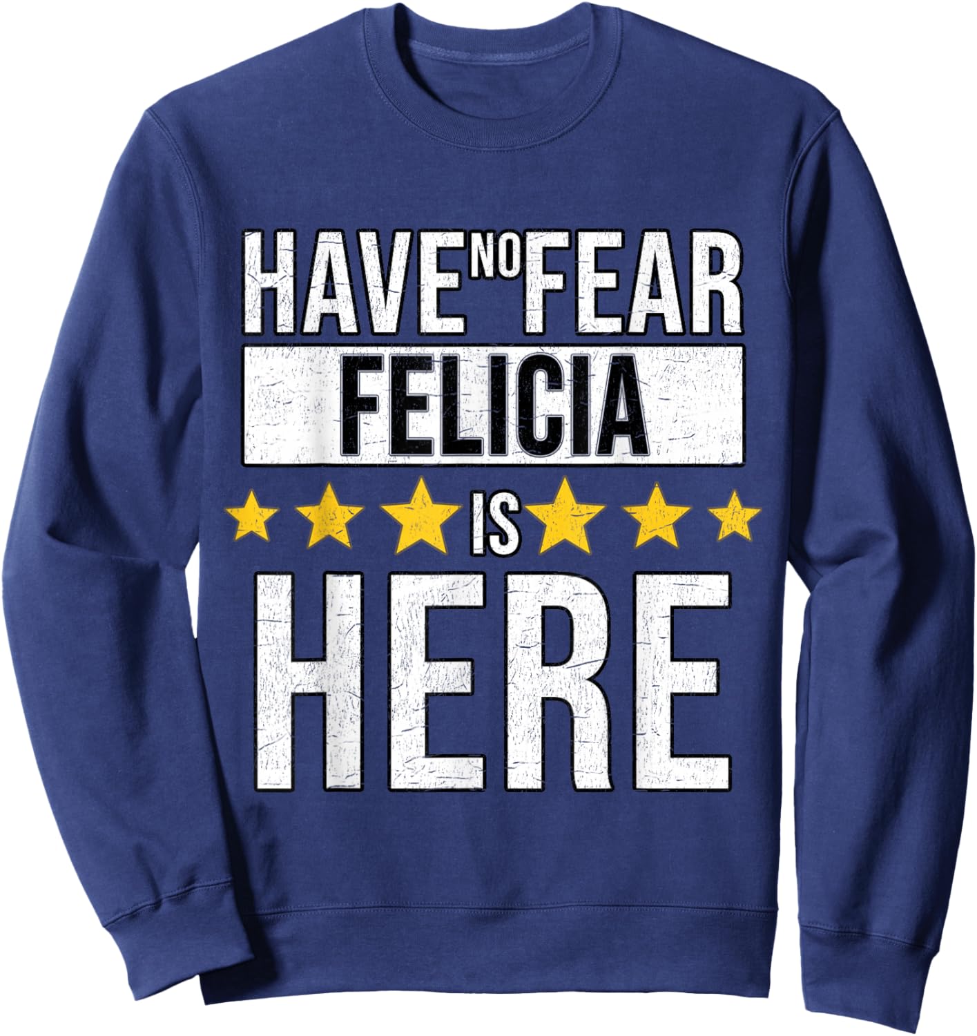 Have No Fear Felicia Is Here Sweatshirt - Sweatshirt | Navy