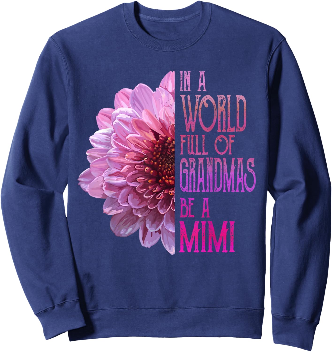 In A World Full Of Grandmas Be A Mimi Mother's Day Sweatshirt - Sweatshirt | Navy