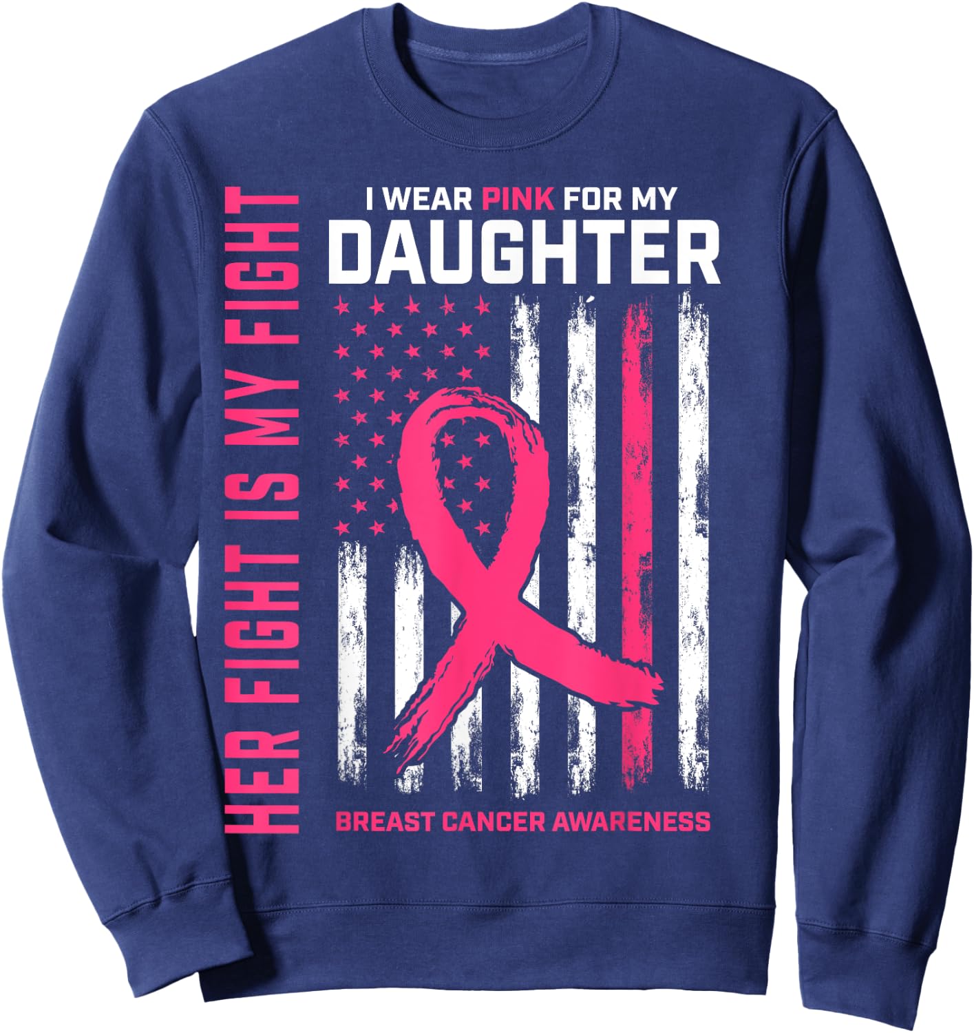 Her Fight Is My Fight Wear Pink Daughter Breast Cancer Flag Sweatshirt - Sweatshirt | Navy