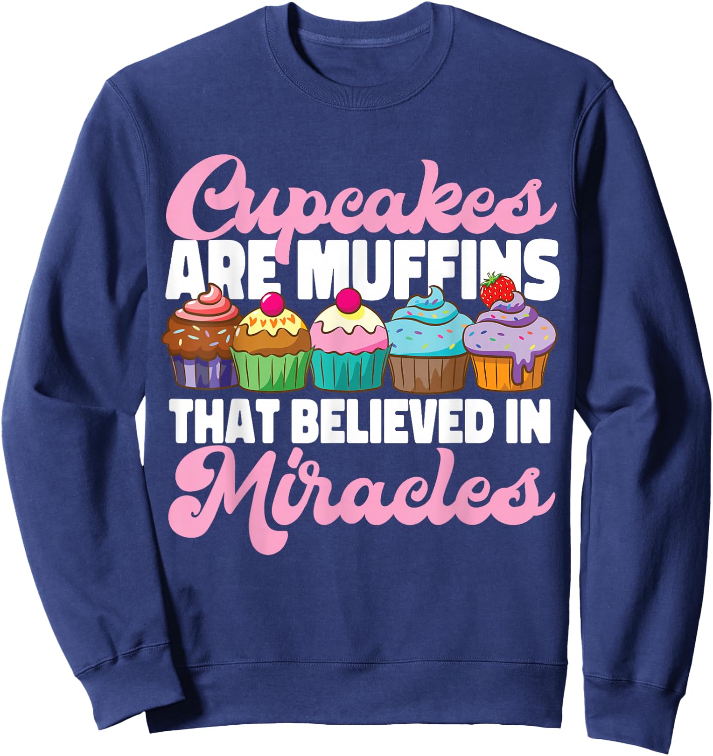 Bake Baking Cupcake Muffin Cupcakes Are Muffins That Sweatshirt - Sweatshirt | Navy