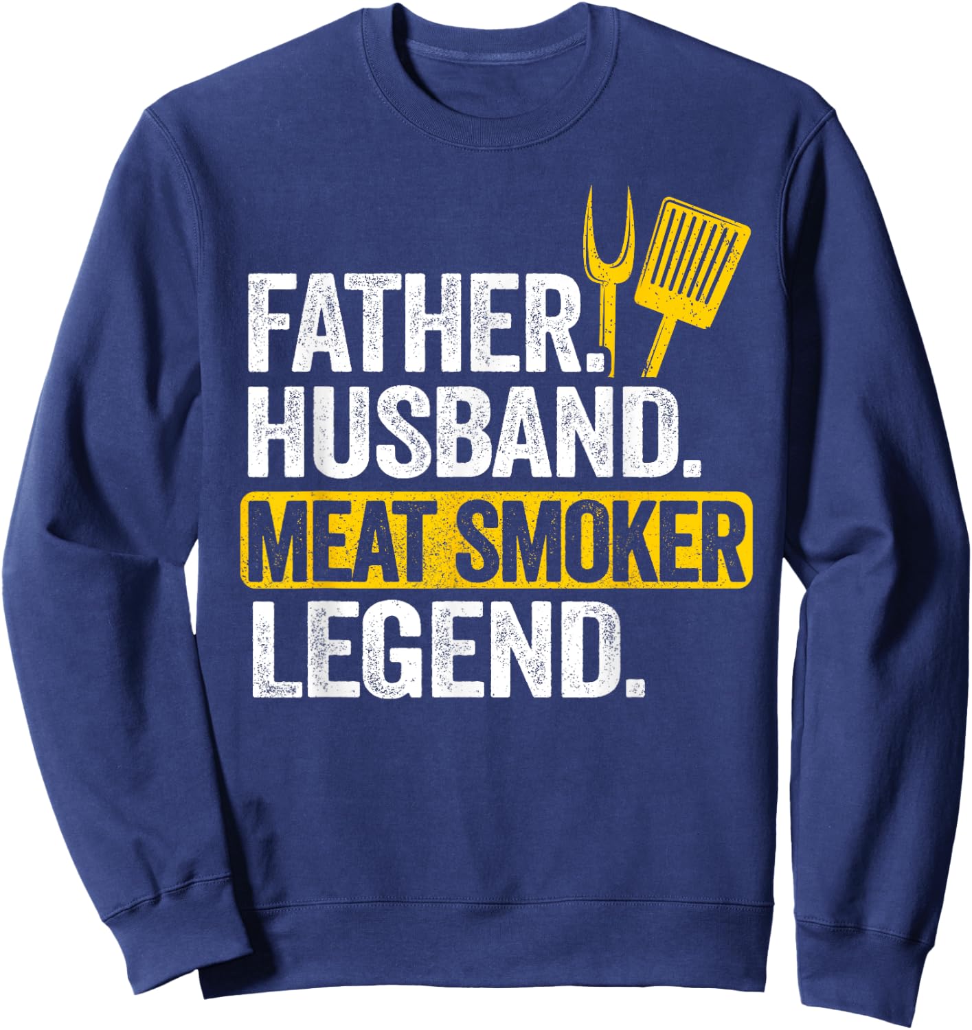 Father Husband Meat Smoker Legend Grilling Dad Meat Smoking Sweatshirt - Sweatshirt | Navy