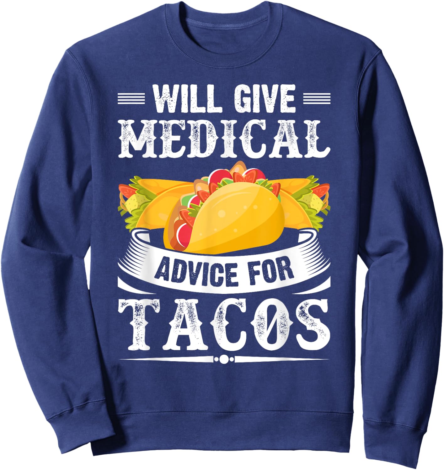 Will Give Medical Advice For Tacos Funny Doctor Nurse Medic Sweatshirt - Sweatshirt | Navy