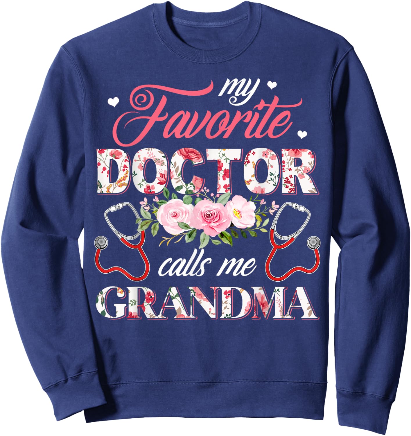 My Favorite Doctor Call Me Grandma Flower Happy Mother's Day Sweatshirt - Sweatshirt | Navy