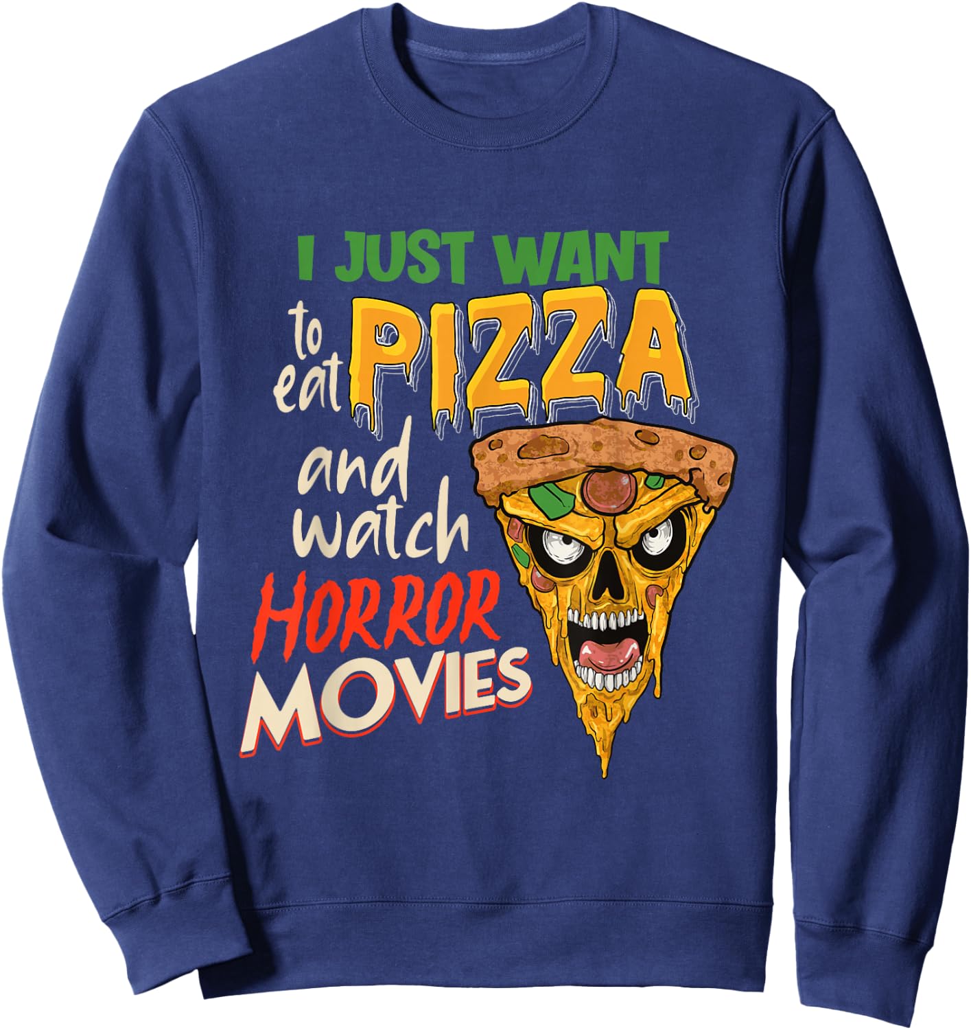 I Just want to eat Pizza and watch Horror Movies Horror Fan Sweatshirt - Sweatshirt | Navy