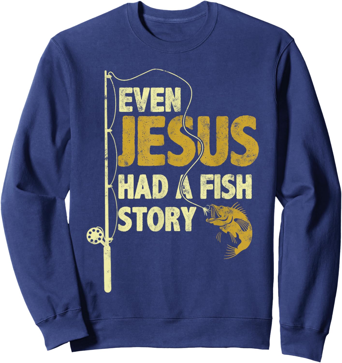 Fishing Even Jesus Had A Fish Story Funny Fishing Sweatshirt - Sweatshirt | Navy