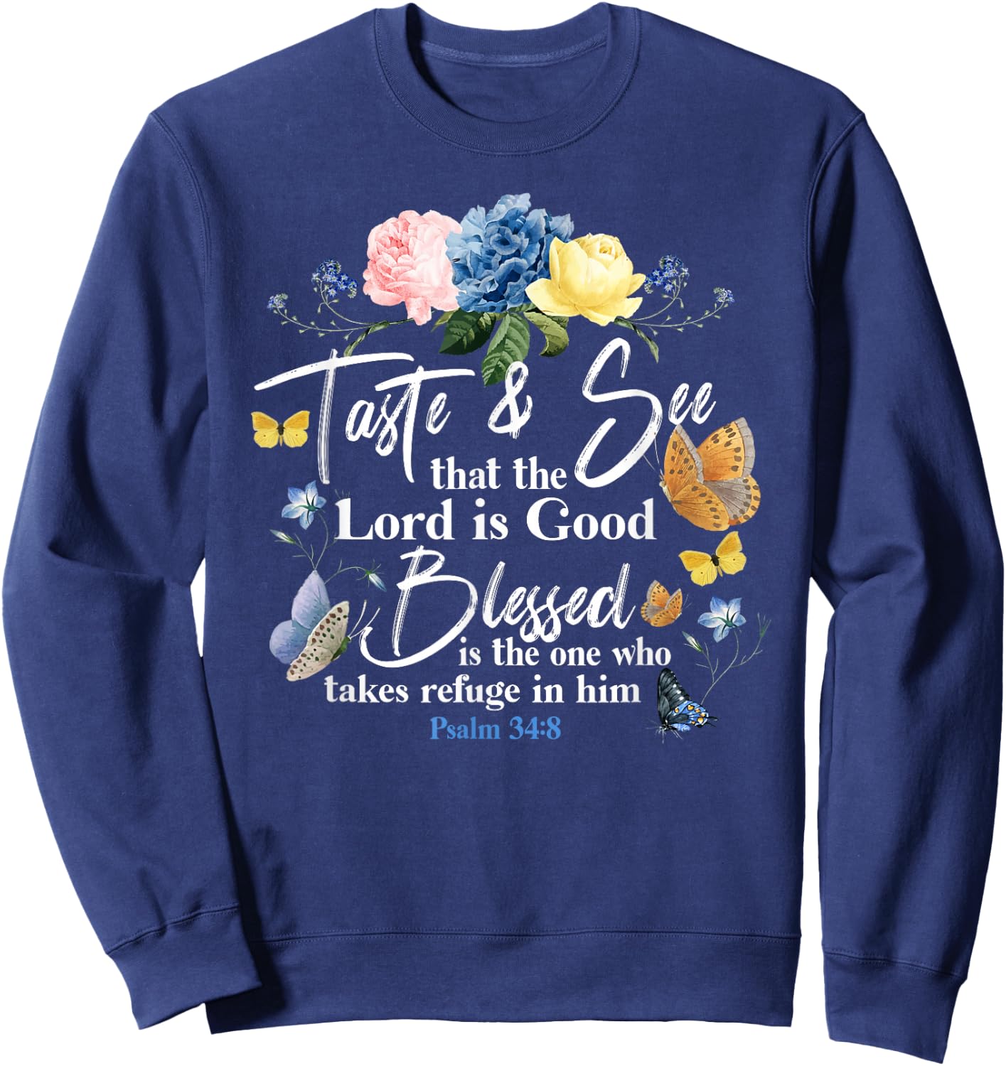 Christian Bible Verse Quote Butterfly Rose Flower Psalm 34:8 Sweatshirt - Sweatshirt | Navy