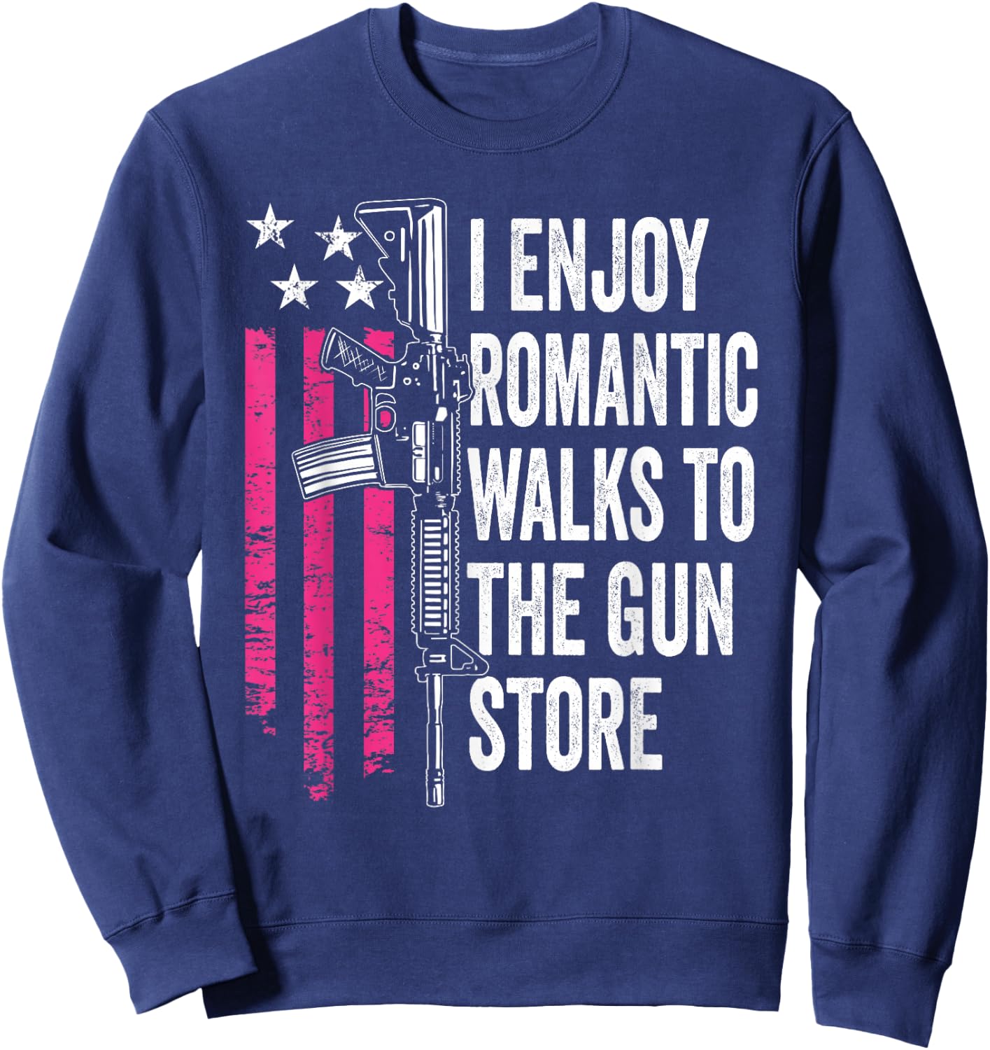 I Enjoy Romantic Walks To The Gun Store - Funny Gun Sweatshirt - Sweatshirt | Navy