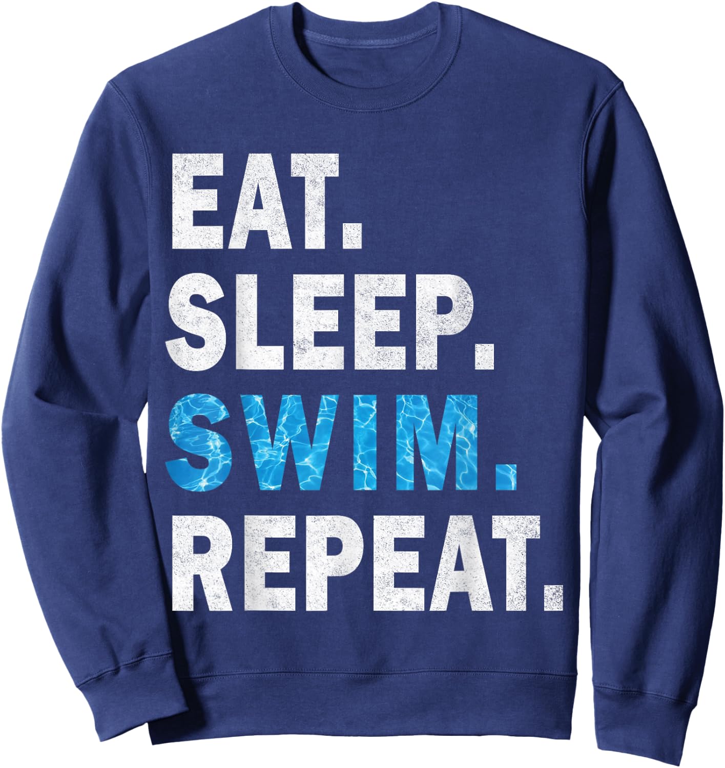 Eat Sleep Swim Repeat - Great idea for swimmers -Pool Effect Sweatshirt - Sweatshirt | Navy