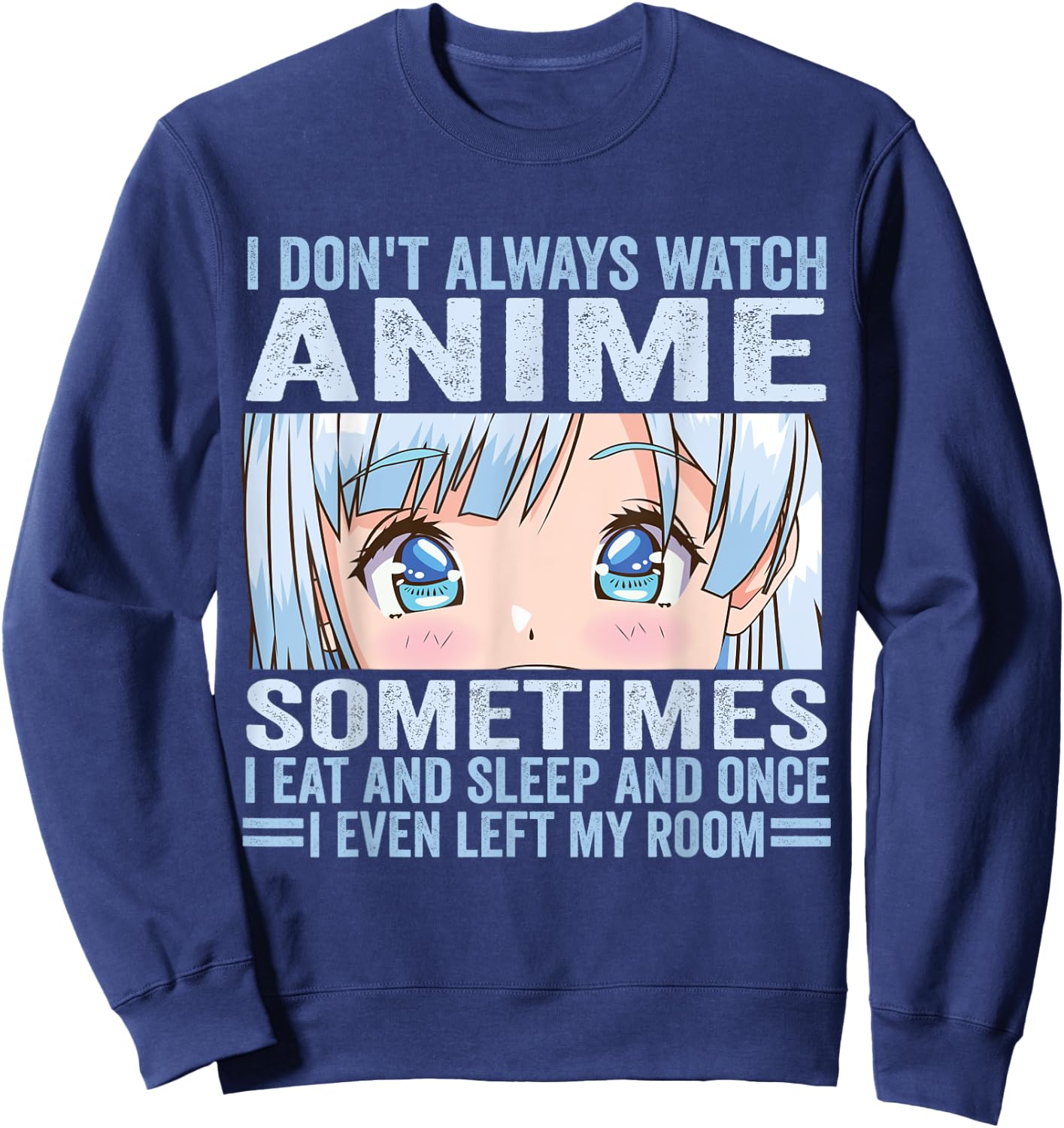 I Don't Always Watch Anime Funny Kawaii Japanese Girls Teens Sweatshirt - Sweatshirt | Navy