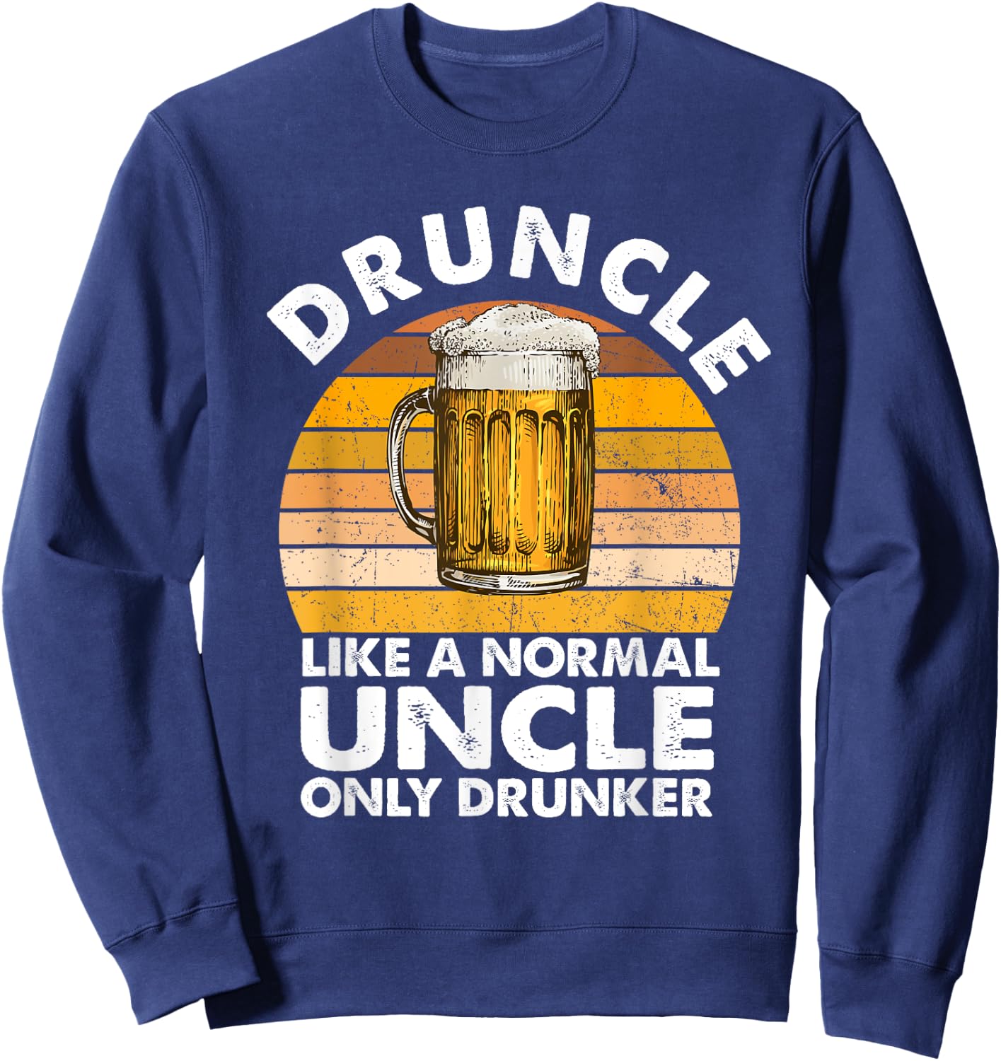 Druncle Like A Normal Uncle Only Drunker Drink Beer Lover Sweatshirt - Sweatshirt | Navy