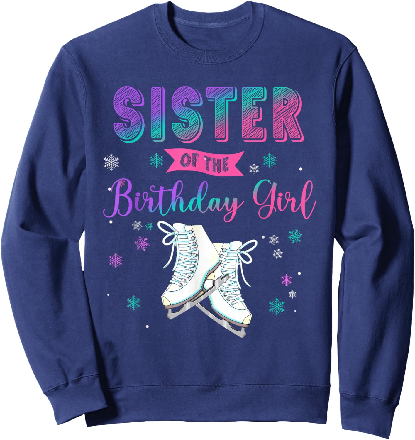 Ice Skating Sister Of The Birthday Girl Family Matching Sweatshirt - Sweatshirt | Navy