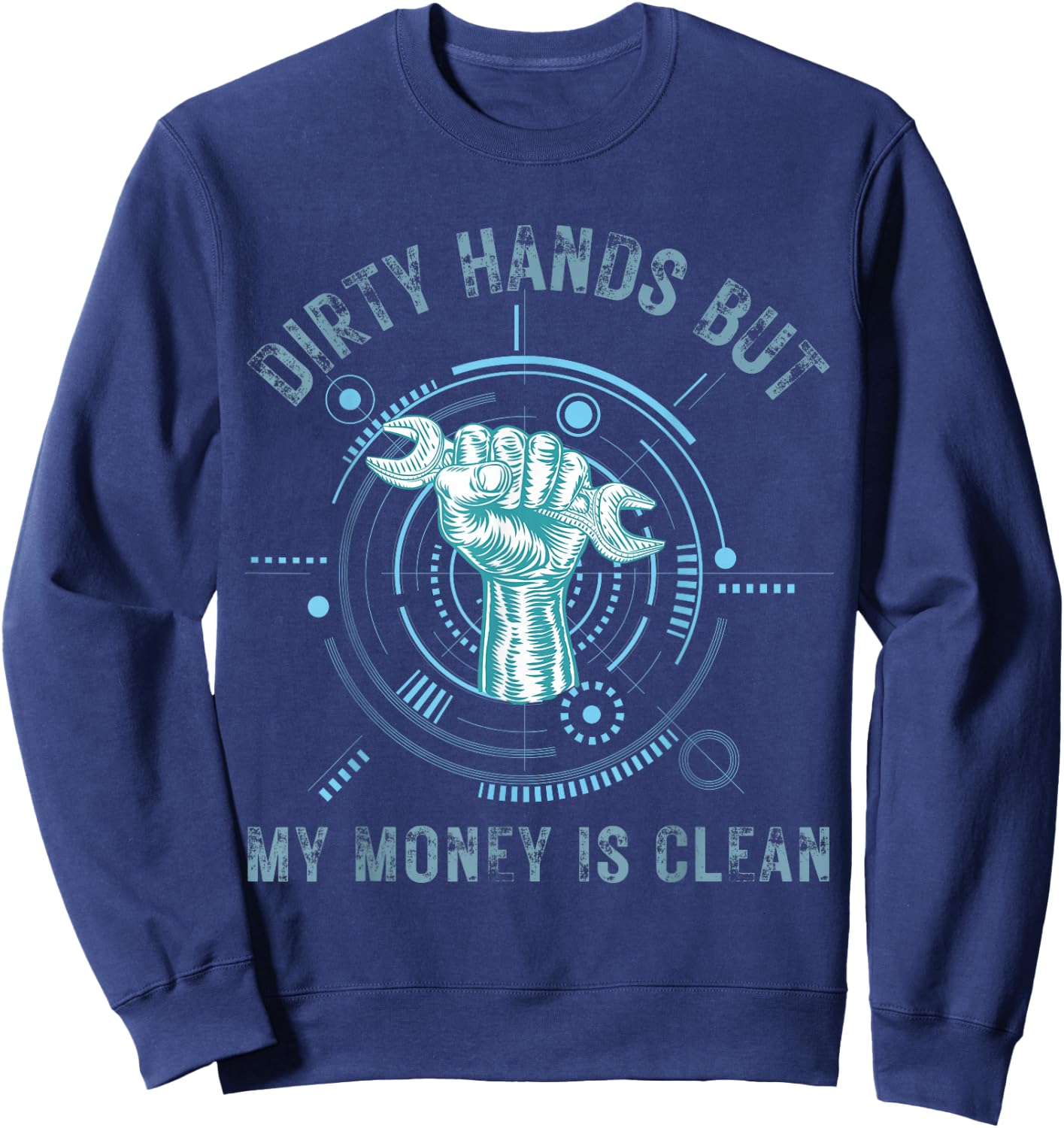 Dirty Hands But My Money Is Clean Funny Mechanic Sweatshirt - Sweatshirt | Navy