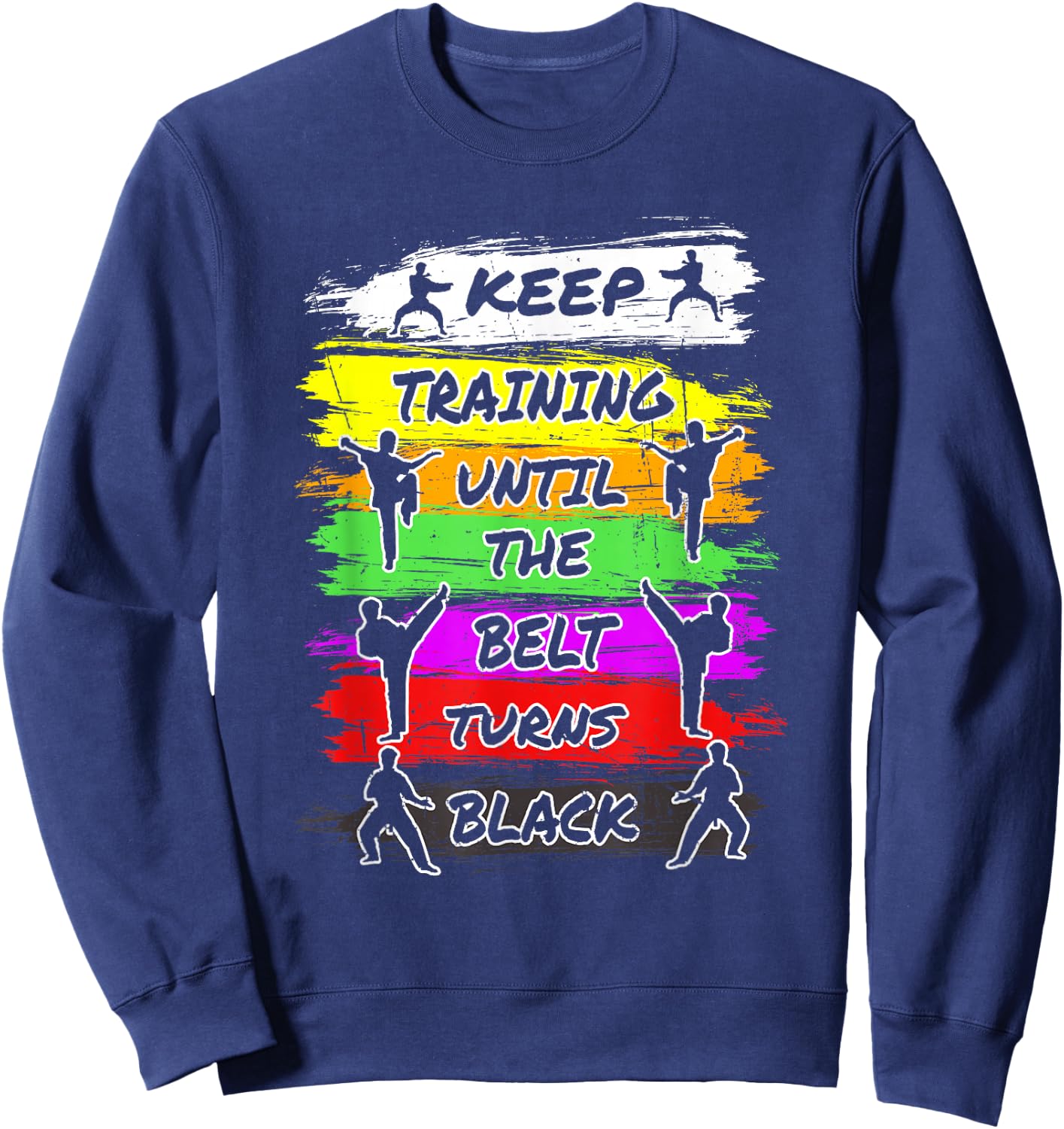 Keep Training Until The Belt Turns Black Retro Karate Sweatshirt - Sweatshirt | Navy