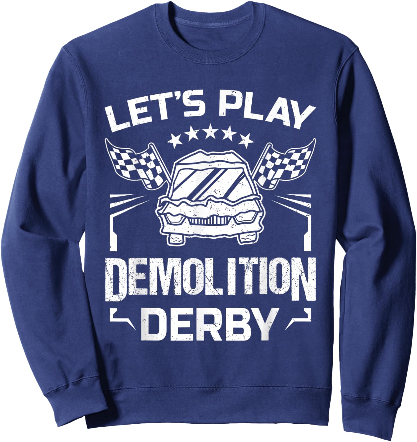 Demolition Derby Race Car Crashing Let's Play Derby Season Sweatshirt - Sweatshirt | Navy