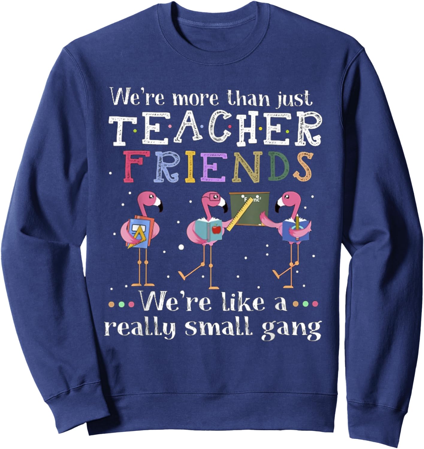 We're More Than Just Teacher Friends Flamingo Men Women Sweatshirt - Sweatshirt | Navy