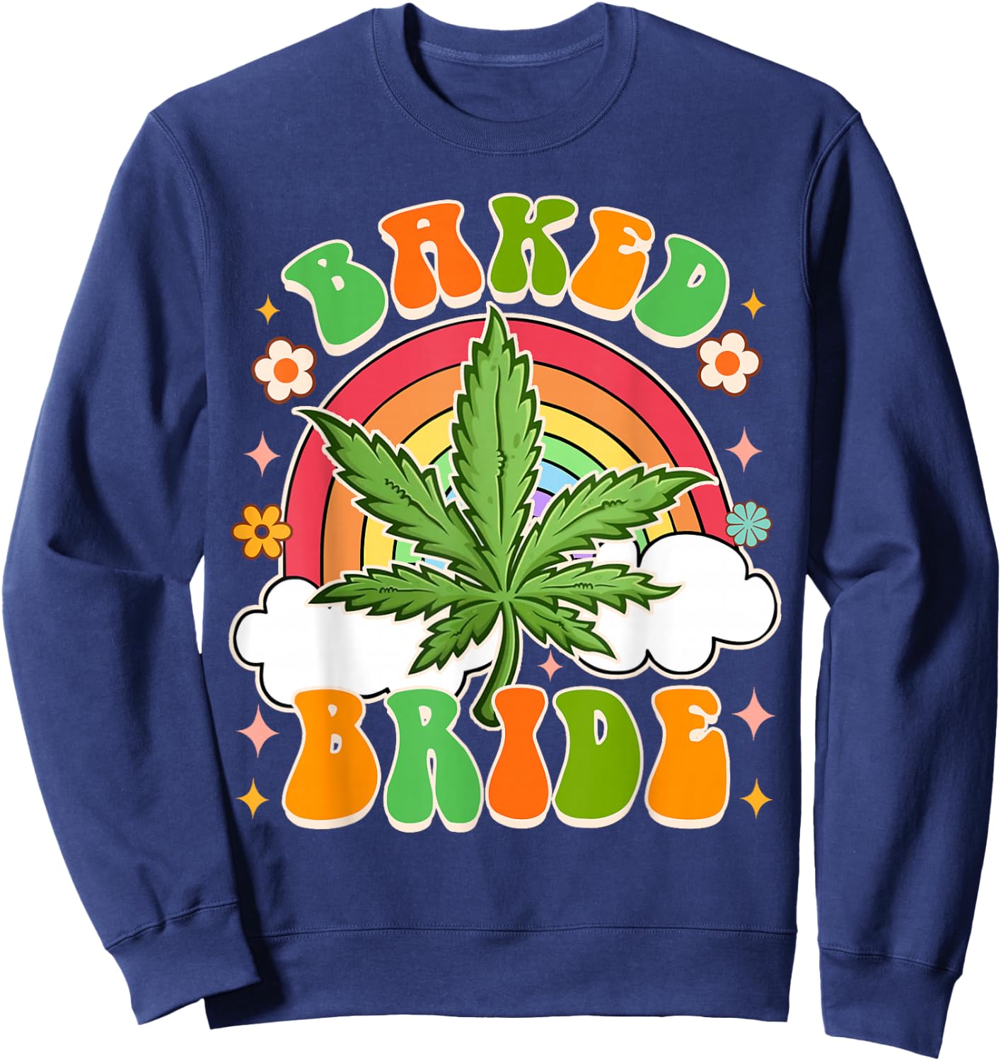 Bride To Be Cannabis Weed Lover Baked Bride Bachelorette Sweatshirt - Sweatshirt | Navy