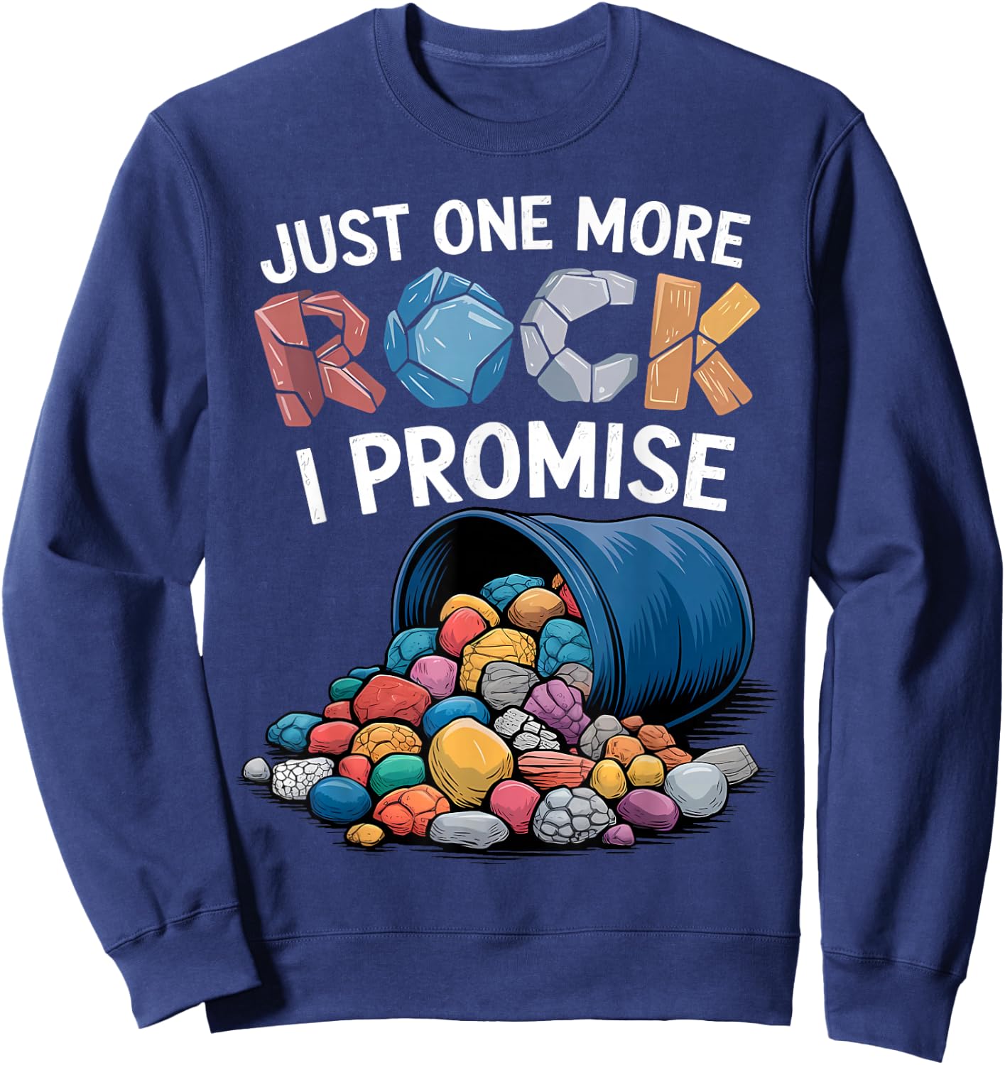 Just One More Rock I Promise Rock Collector Geode Hunter Sweatshirt - Sweatshirt | Navy